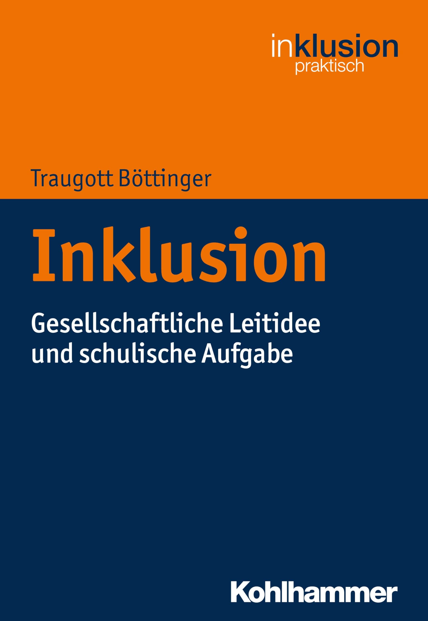 Inklusion: Gesellschaftliche Leitidee und schulische Aufgabe (Inklusion praktisch, 1, Band 1) Learning & Reference