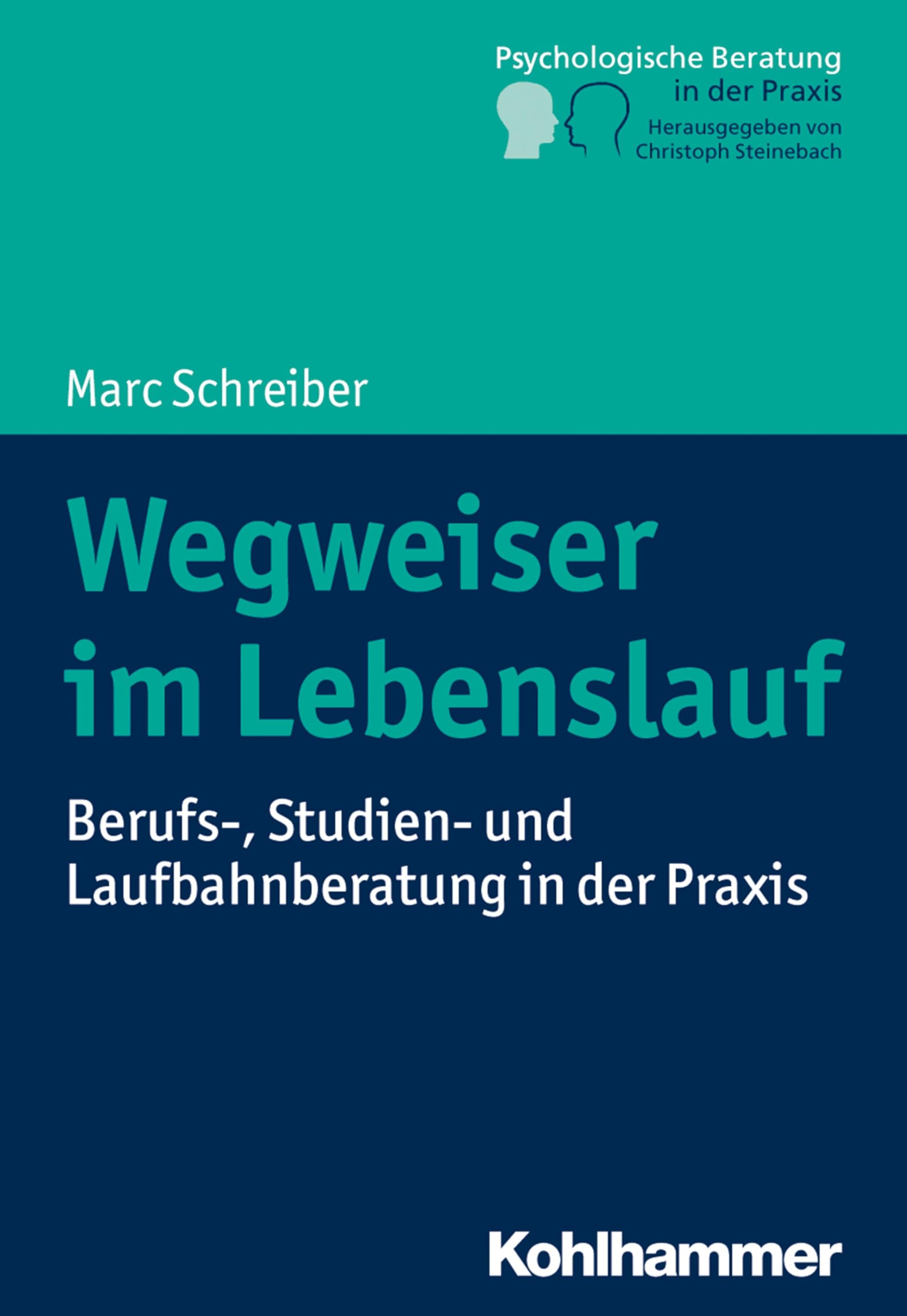 Wegweiser im Lebenslauf: Berufs-, Studien- und Laufbahnberatung in der Praxis (Psychologische Beratung in der Praxis: Grundlagen und Perspektiven) Business, Finance & Career