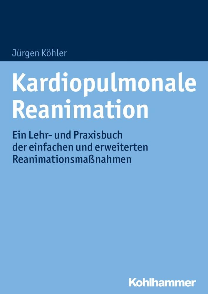 Kardiopulmonale Reanimation: Ein Lehr- und Praxisbuch der einfachen und erweiterten Reanimationsmaßnahmen Medicine