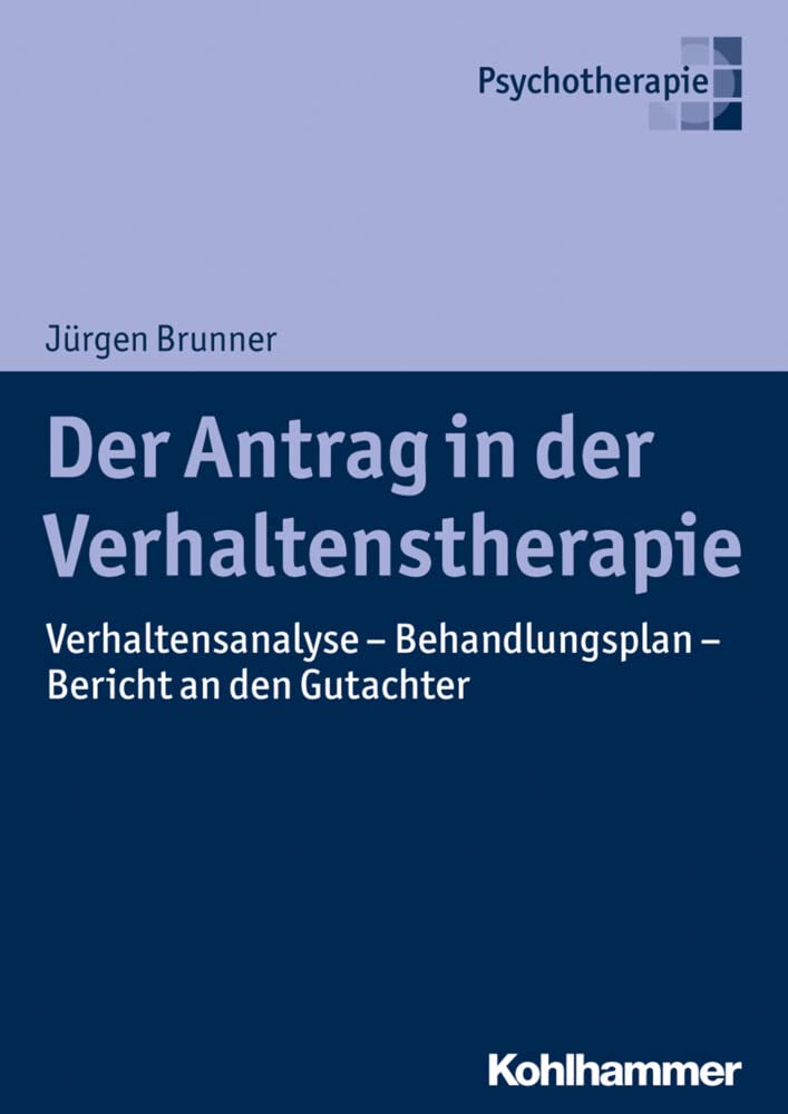 Der Antrag in der Verhaltenstherapie: Verhaltensanalyse - Behandlungsplan - Bericht an den Gutachter Medicine