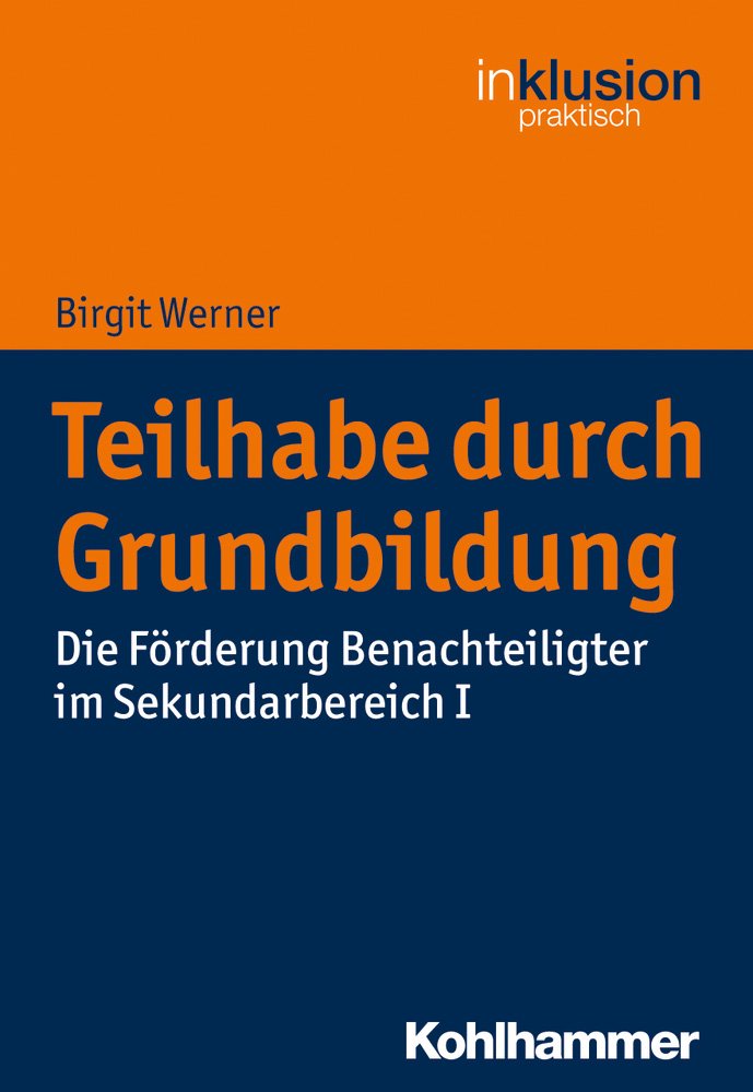 Teilhabe durch Grundbildung: Die Förderung Benachteiligter im Sekundarbereich I (Inklusion praktisch, 8, Band 8) Education & Training