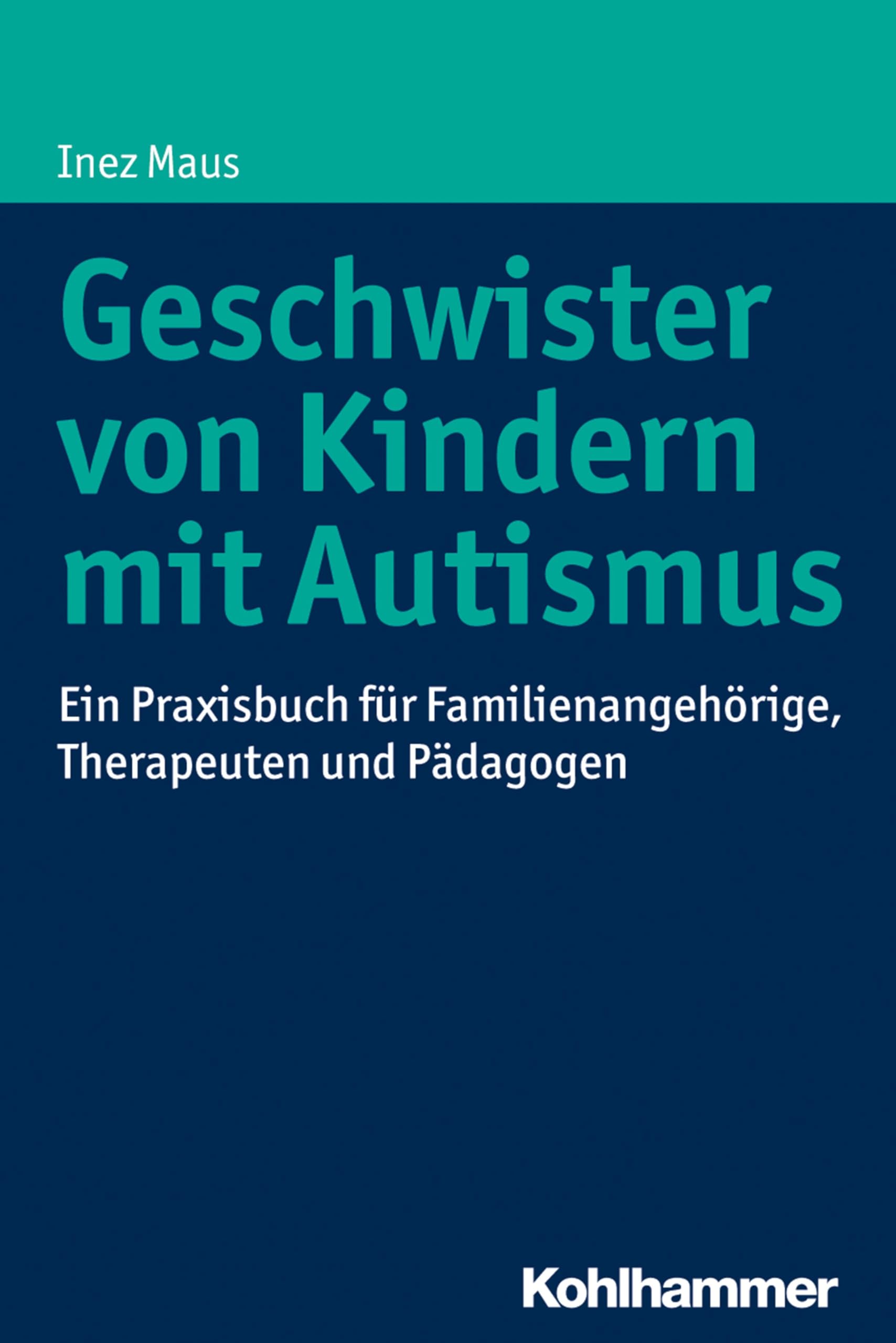 Geschwister von Kindern mit Autismus: Ein Praxisbuch für Familienangehörige, Therapeuten und Pädagogen Medicine