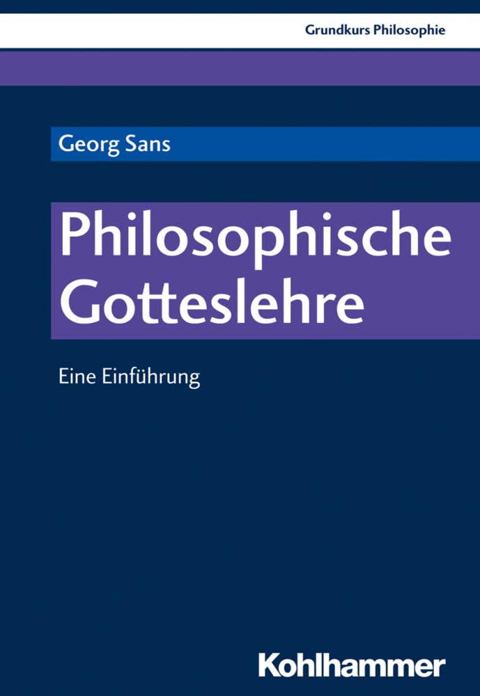 Philosophische Gotteslehre: Eine Einführung (Grundkurs Philosophie, 23, Band 23) Philosophy