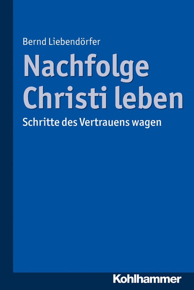 Nachfolge Christi leben: Schritte des Vertrauens wagen Religion & Esotericism