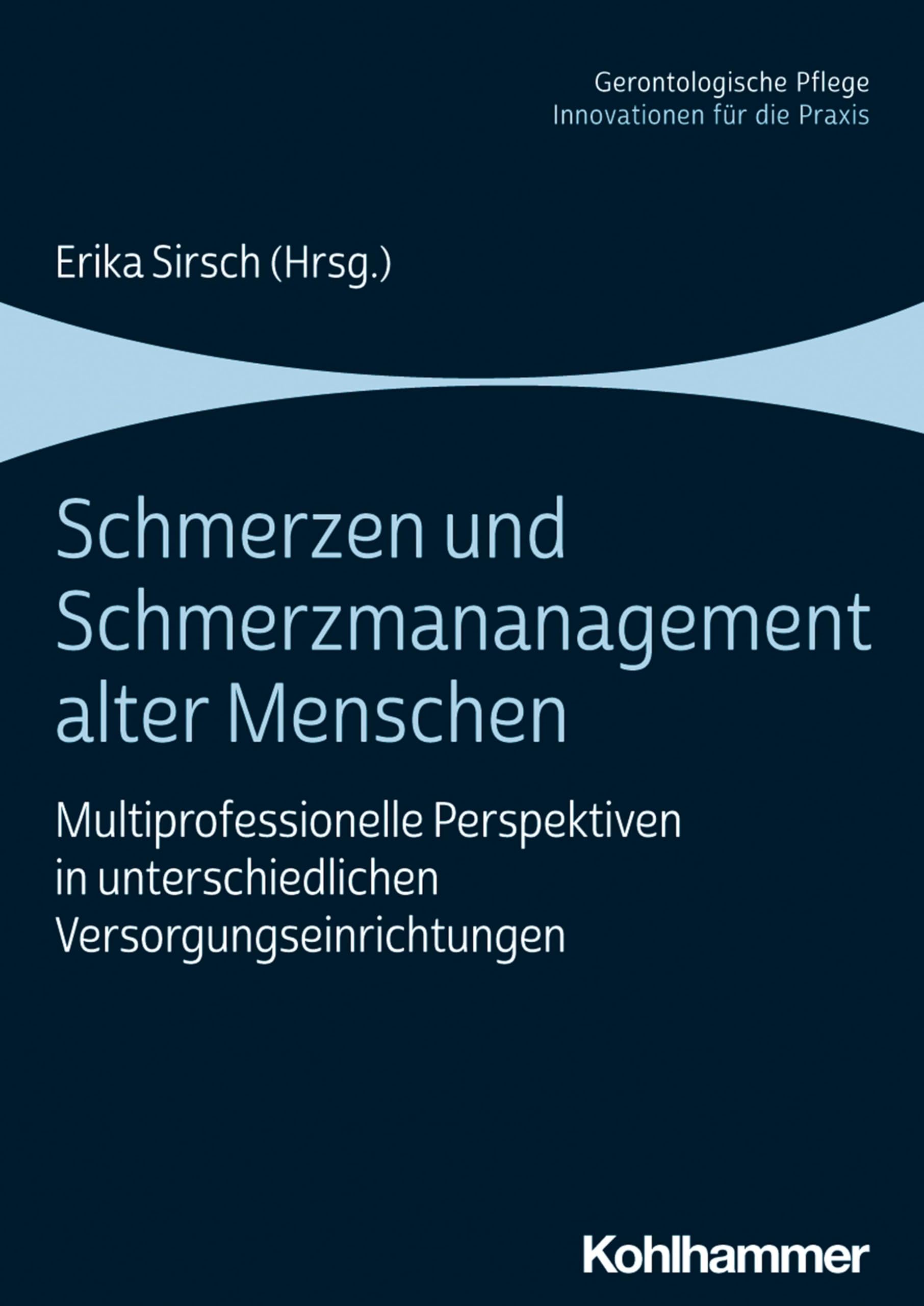 Schmerzen und Schmerzmanagement alter Menschen: Multiprofessionelle Perspektiven in unterschiedlichen Versorgungseinrichtungen (Gerontologische Pflege: Innovationen für die Praxis) Medicine