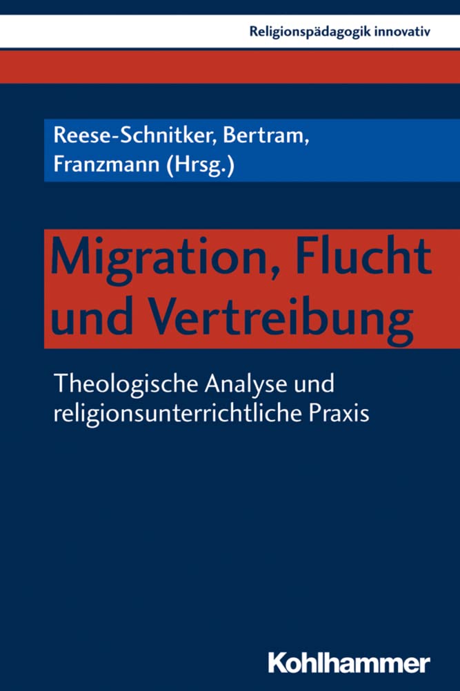 Migration, Flucht und Vertreibung: Theologische Analyse und religionsunterrichtliche Praxis (Religionspädagogik innovativ, 23, Band 23) Religion & Esotericism