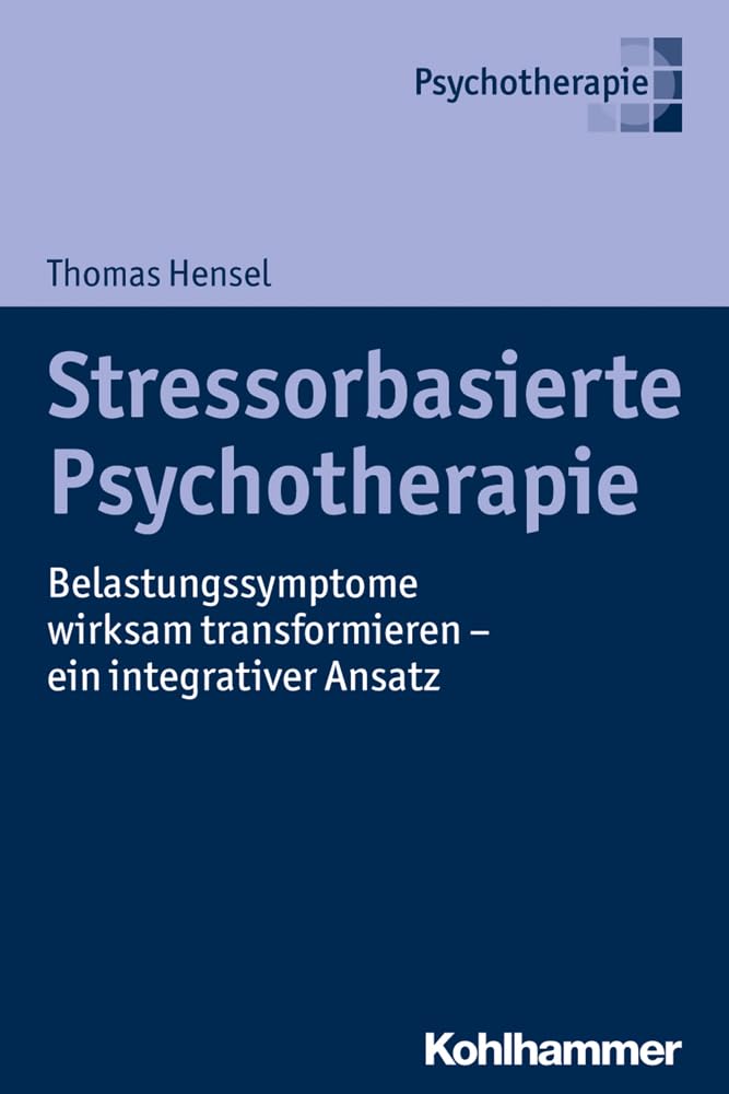Stressorbasierte Psychotherapie: Belastungssymptome wirksam transformieren - ein integrativer Ansatz Medicine