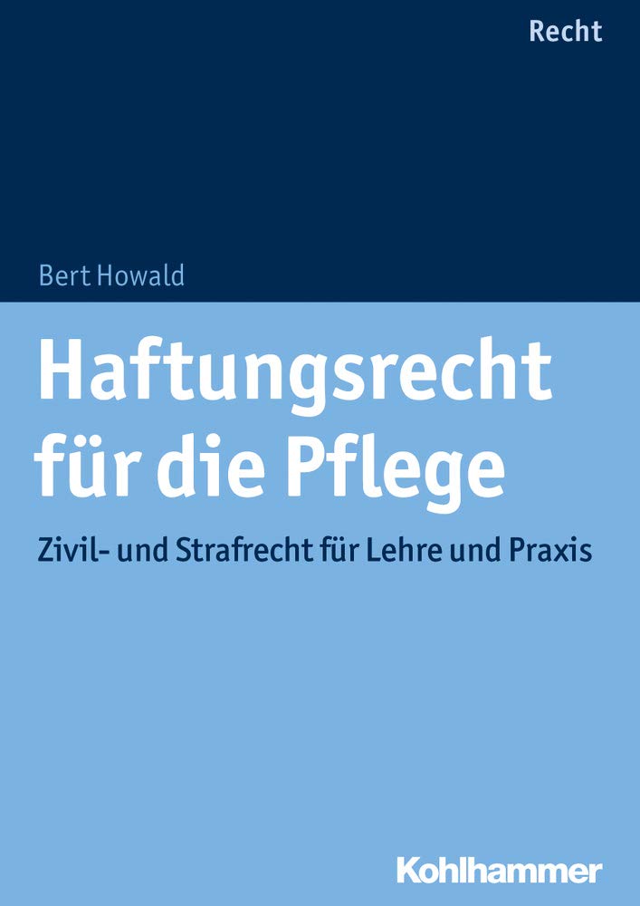 Haftungsrecht für die Pflege: Zivil- und Strafrecht für Lehre und Praxis Medicine
