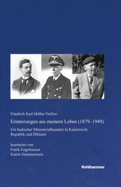 Erinnerungen aus meinem Leben (1879-1949): Ein badischer Ministerialbeamter in Kaiserreich, Republik und Diktatur (Veröffentlichungen der Kommission ... Reihe A: Quellen, 60, Band 60) Memories