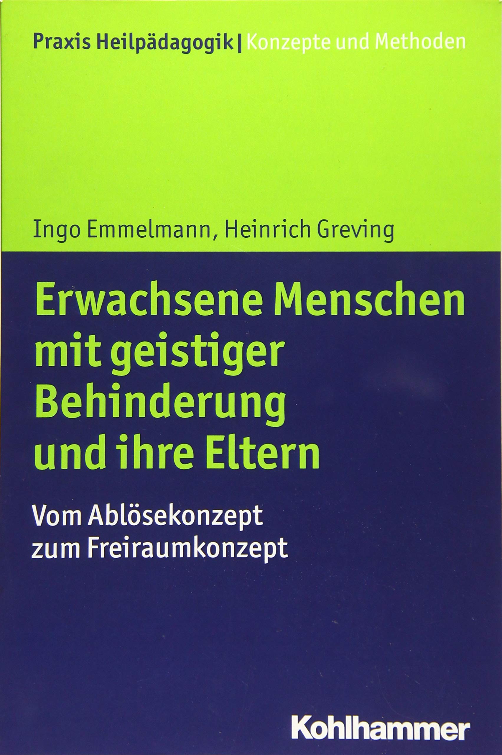 Erwachsene Menschen mit geistiger Behinderung und ihre Eltern: Vom Ablösekonzept zum Freiraumkonzept (Praxis Heilpädagogik - Konzepte und Methoden) Politics & History
