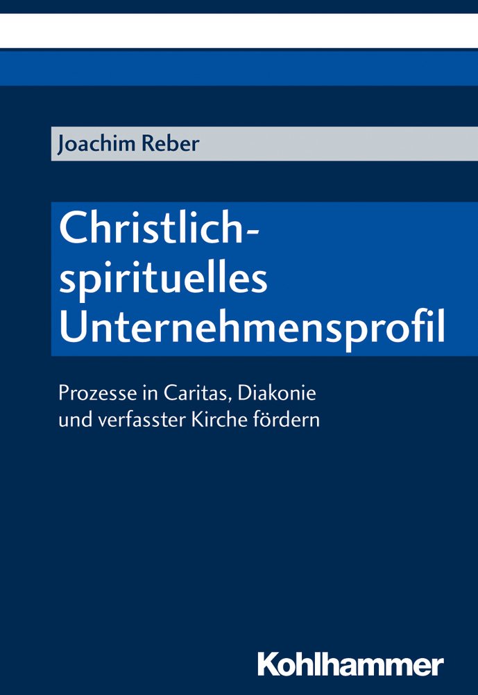 Christlich-spirituelles Unternehmensprofil: Prozesse in Caritas, Diakonie und verfasster Kirche fördern Business, Finance & Career