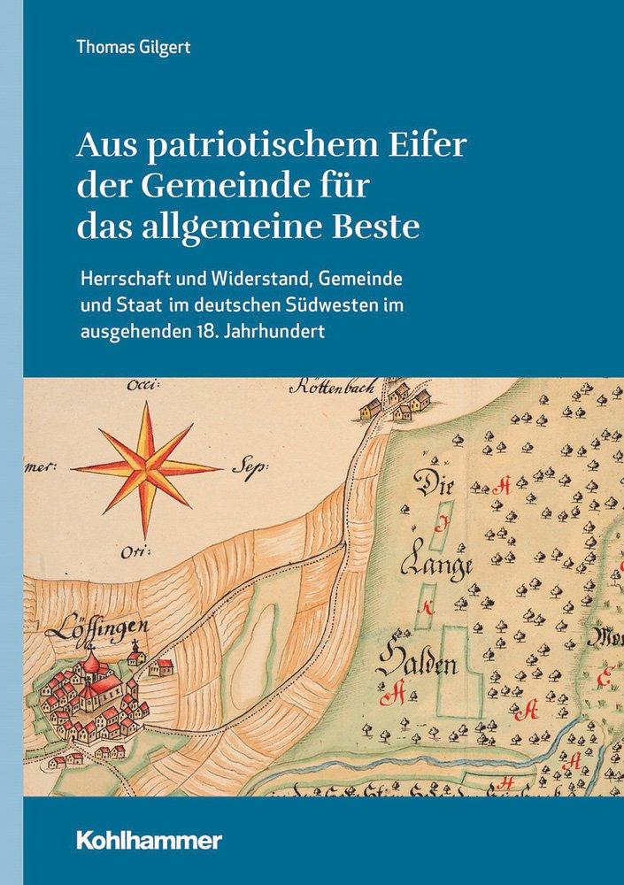 Aus patriotischem Eifer der Gemeinde für das allgemeine Beste: Herrschaft und Widerstand, Gemeinde und Staat im deutschen Südwesten im ausgehenden 18. ... Landschaft, Geschichte und Kultur, 1, Band 1) Politics & History