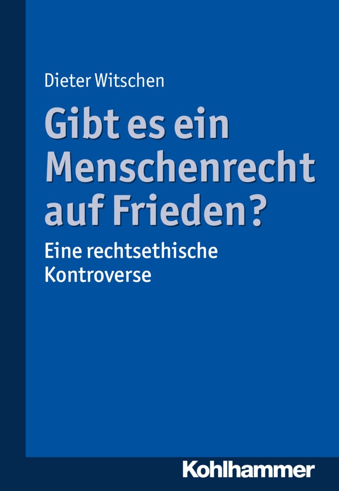 Gibt es ein Menschenrecht auf Frieden?: Eine rechtsethische Kontroverse Philosophy