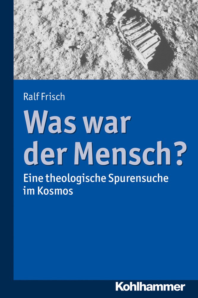 Was war der Mensch?: Eine theologische Spurensuche im Kosmos Religion & Esotericism