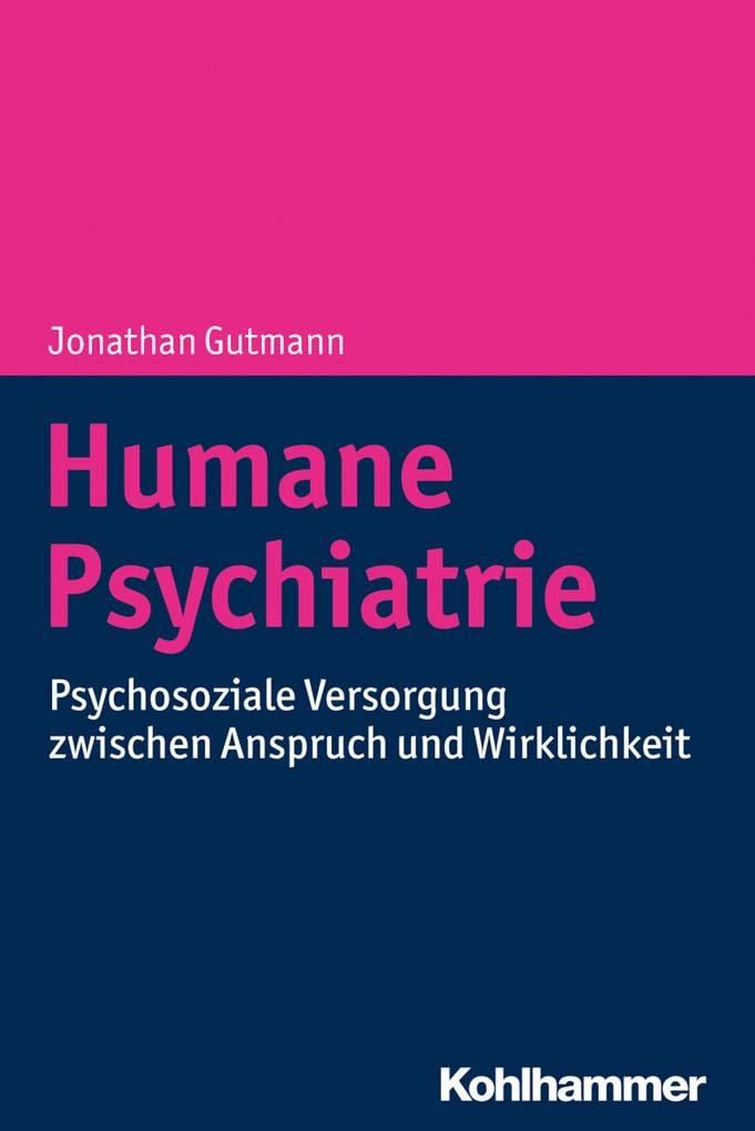 Humane Psychiatrie: Psychosoziale Versorgung zwischen Anspruch und Wirklichkeit Medicine