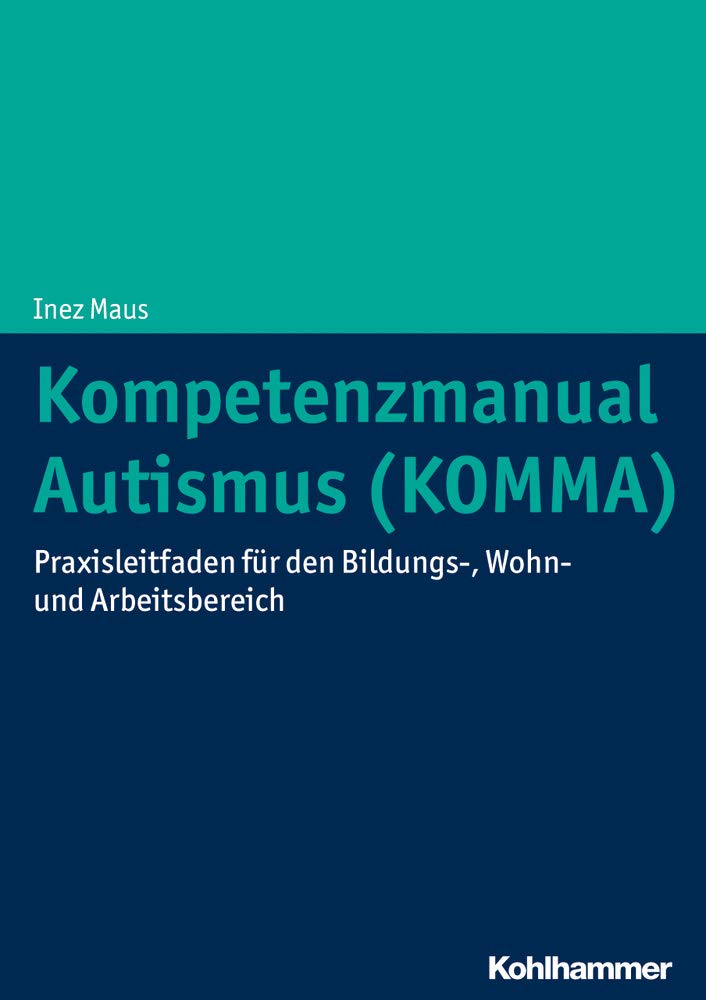 Kompetenzmanual Autismus (KOMMA): Praxisleitfaden für den Bildungs-, Wohn- und Arbeitsbereich Medicine