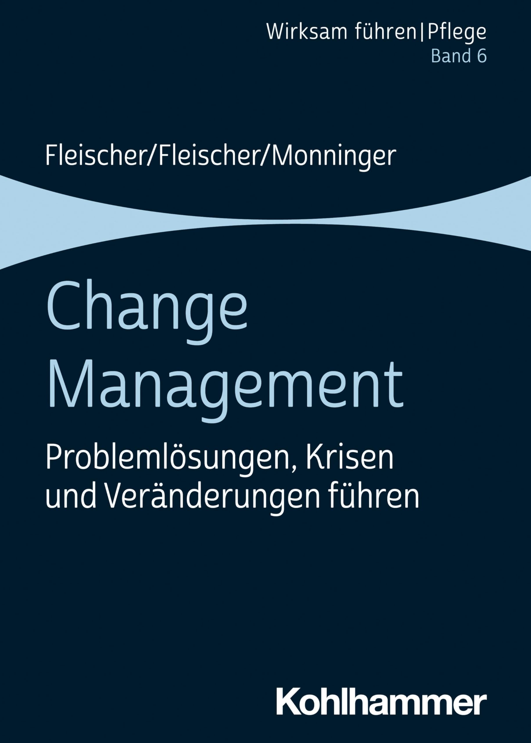 Change Management: Problemlösungen, Krisen und Veränderungen führen (Wirksam führen | Pflege, 6, Band 6) Medicine