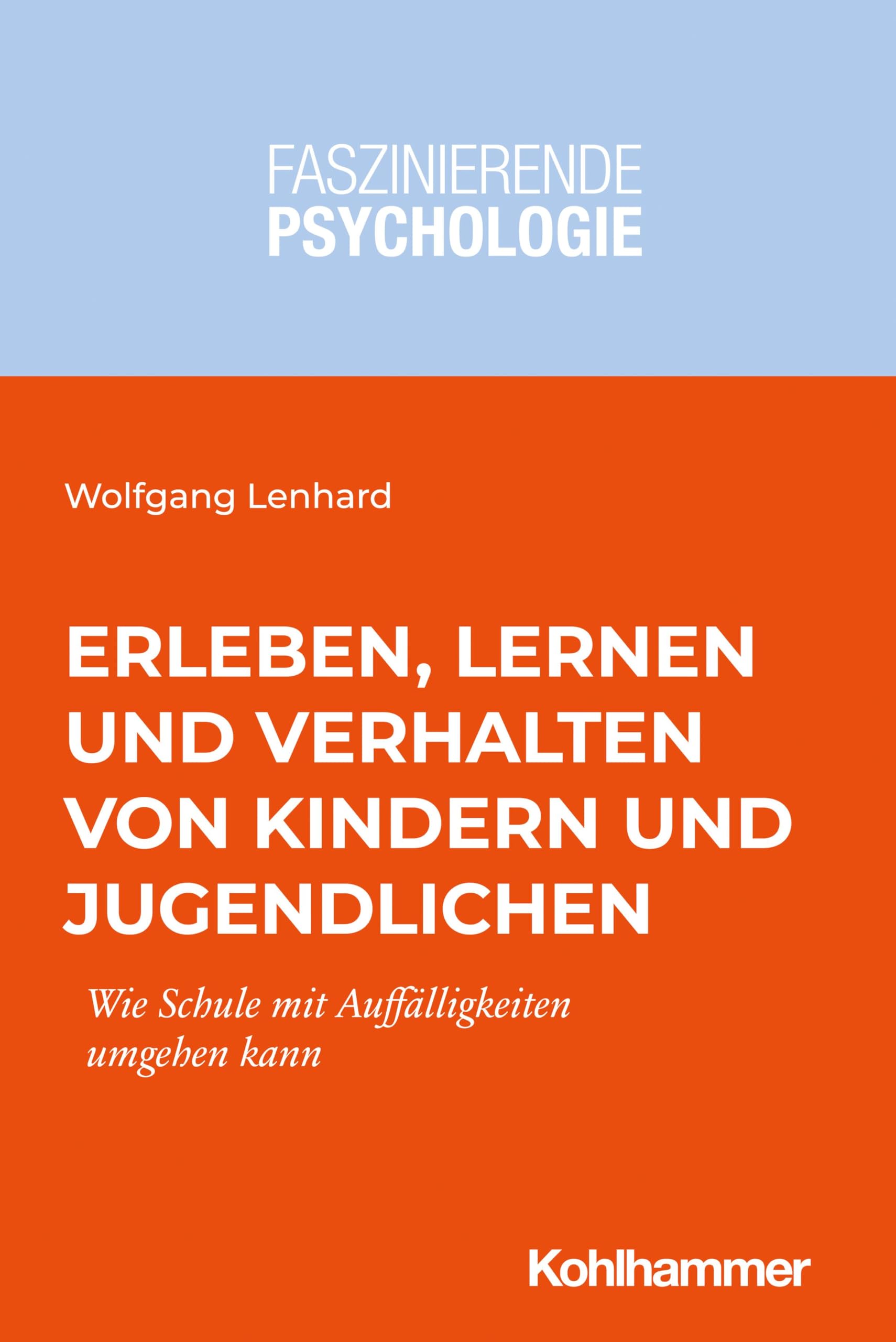 Erleben, Lernen und Verhalten von Kindern und Jugendlichen: Wie Schule mit Auffälligkeiten umgehen kann (Faszinierende Psychologie: Vielfalt einer Wissenschaft) Books