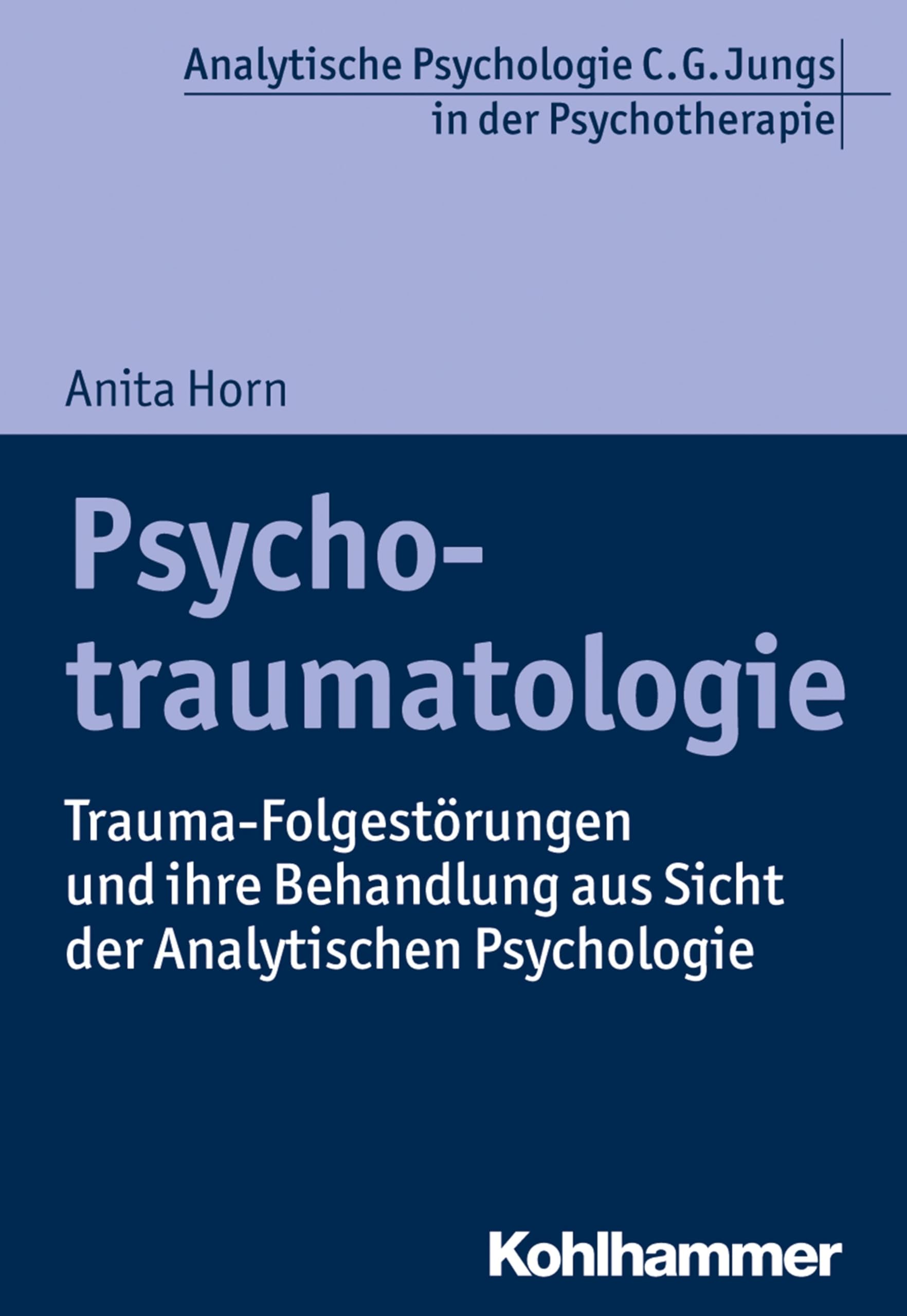 Psychotraumatologie: Trauma-Folgestörungen und ihre Behandlung aus Sicht der Analytischen Psychologie (Analytische Psychologie C. G. Jungs in der Psychotherapie) Medicine