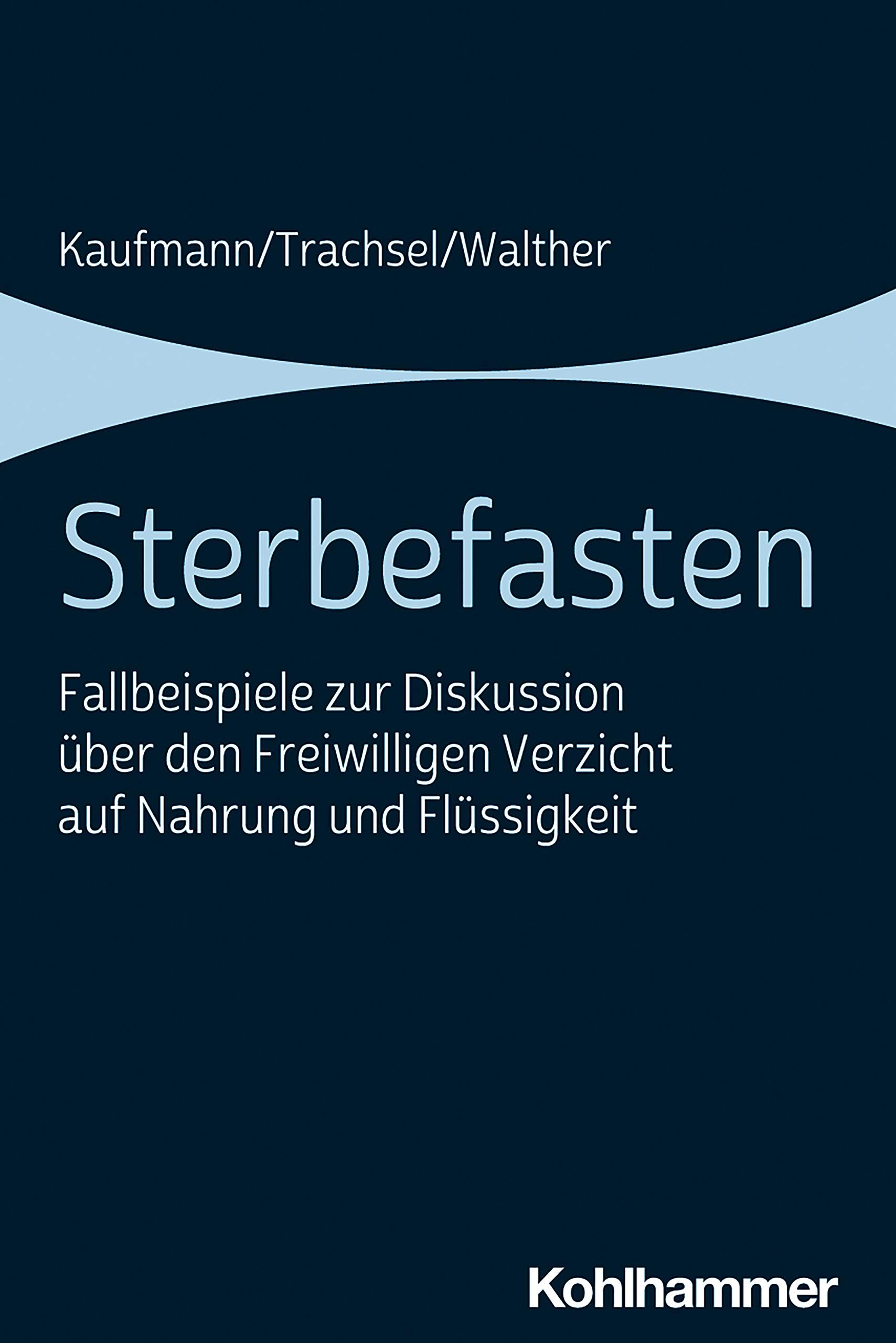Sterbefasten: Fallbeispiele zur Diskussion über den Freiwilligen Verzicht auf Nahrung und Flüssigkeit Medicine