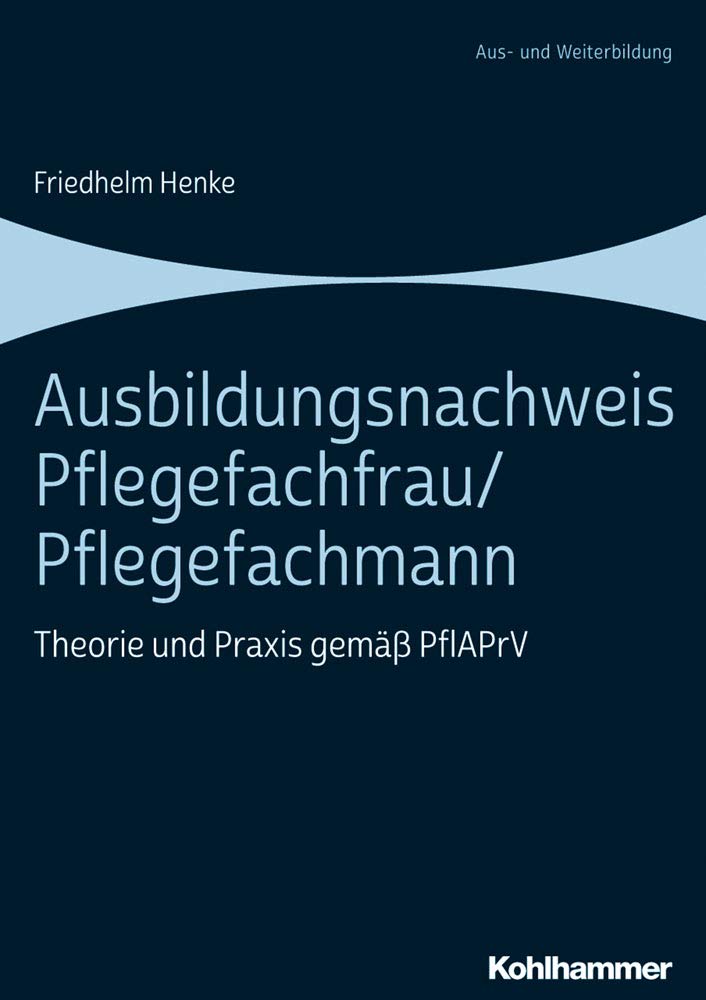 Ausbildungsnachweis Pflegefachfrau/Pflegefachmann: Theorie und Praxis gemäß PflAPrV Medicine