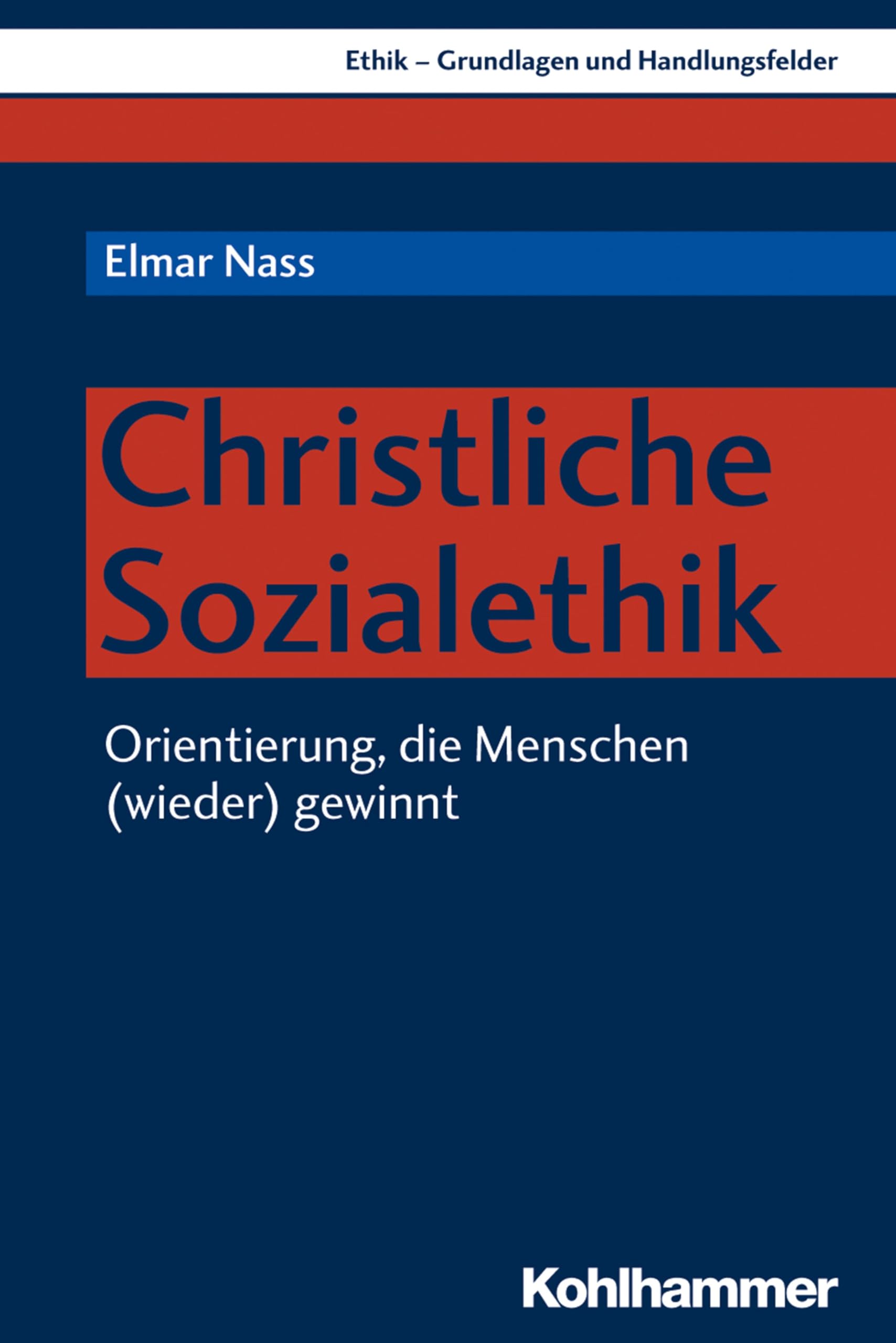 Christliche Sozialethik: Orientierung, die Menschen (wieder) gewinnt (Ethik - Grundlagen und Handlungsfelder, 13, Band 13) Philosophy