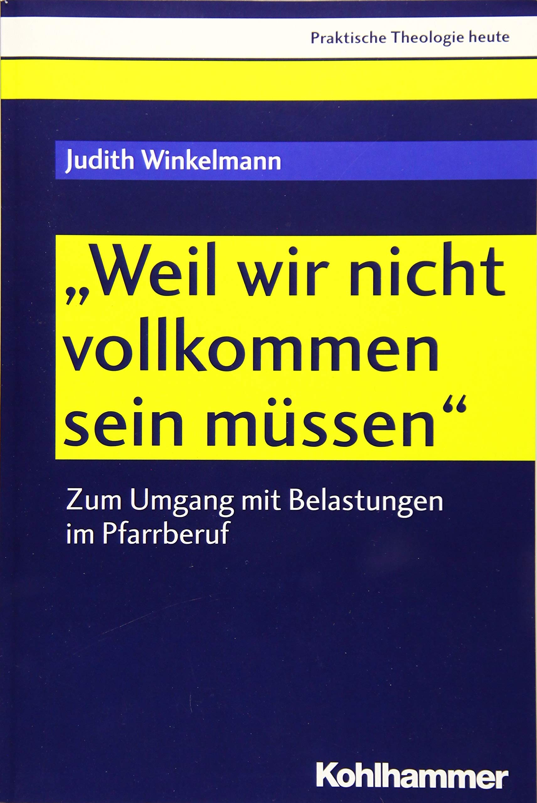 "Weil wir nicht vollkommen sein müssen": Zum Umgang mit Belastungen im Pfarrberuf (Praktische Theologie heute, 164, Band 164) Religion & Esotericism