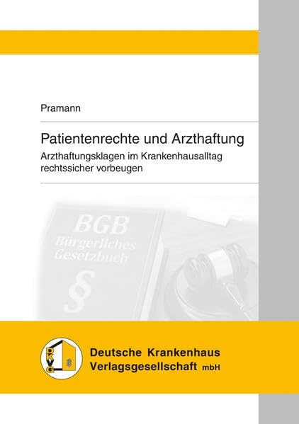 Patientenrechte und Arzthaftung: - Strategien zur Vorbeugung und Abwehr von Arzthaftungsklagen im Krankenhaus Medicine