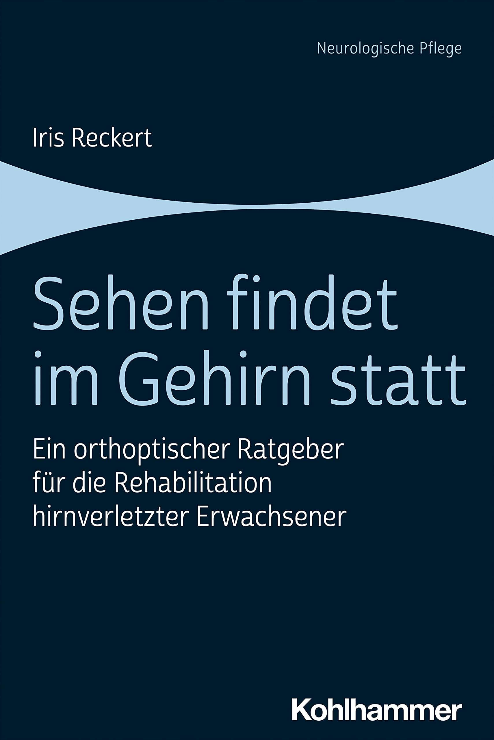 Sehen findet im Gehirn statt: Ein orthoptischer Ratgeber für die Rehabilitation hirnverletzter Erwachsener Medicine