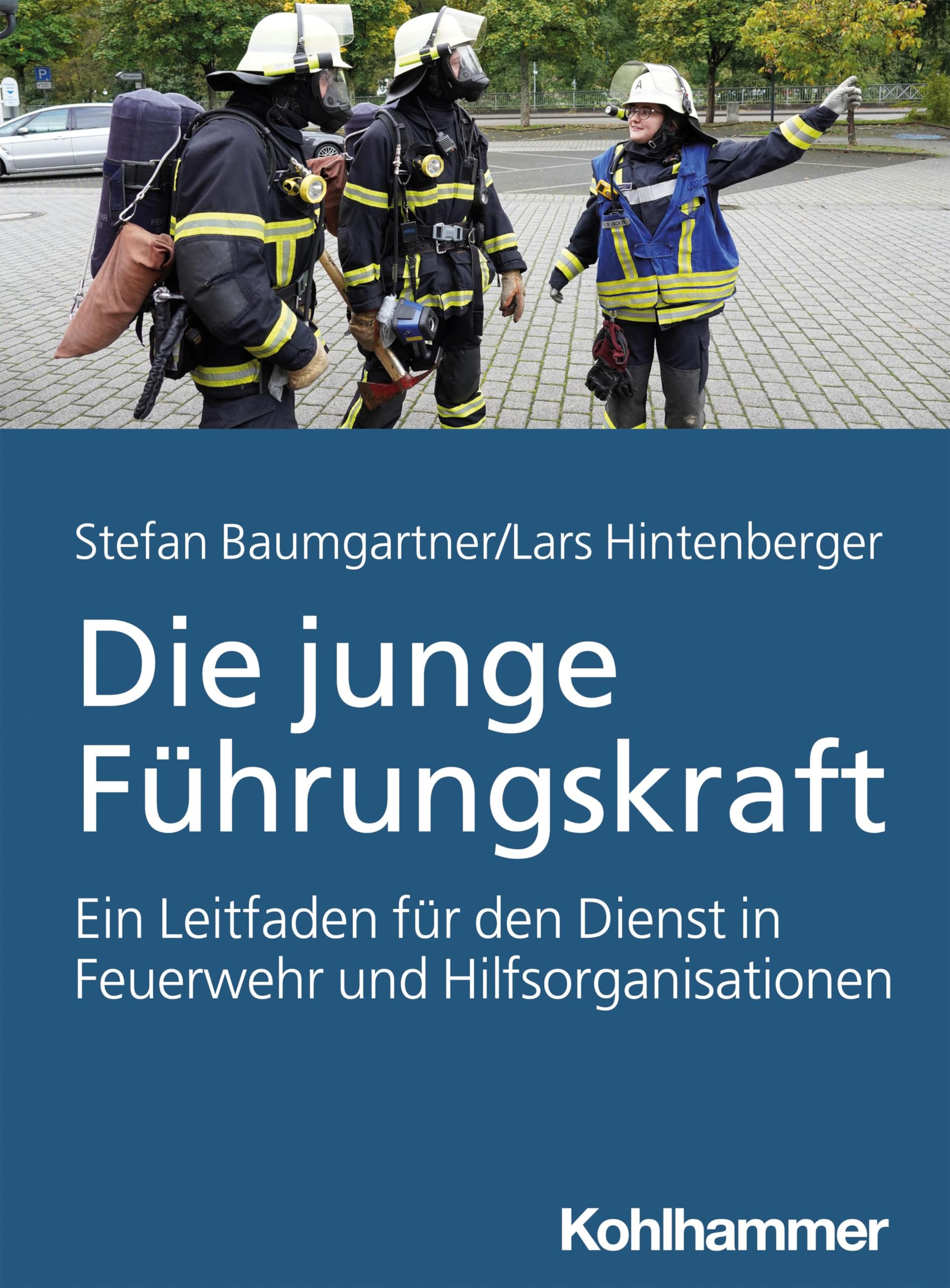 Die junge Führungskraft: Ein Leitfaden für den Dienst in Feuerwehr und Hilfsorganisationen Social Sciences