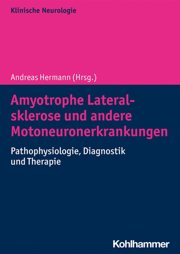 Amyotrophe Lateralsklerose und andere Motoneuronerkrankungen: Pathophysiologie, Diagnostik und Therapie Medicine