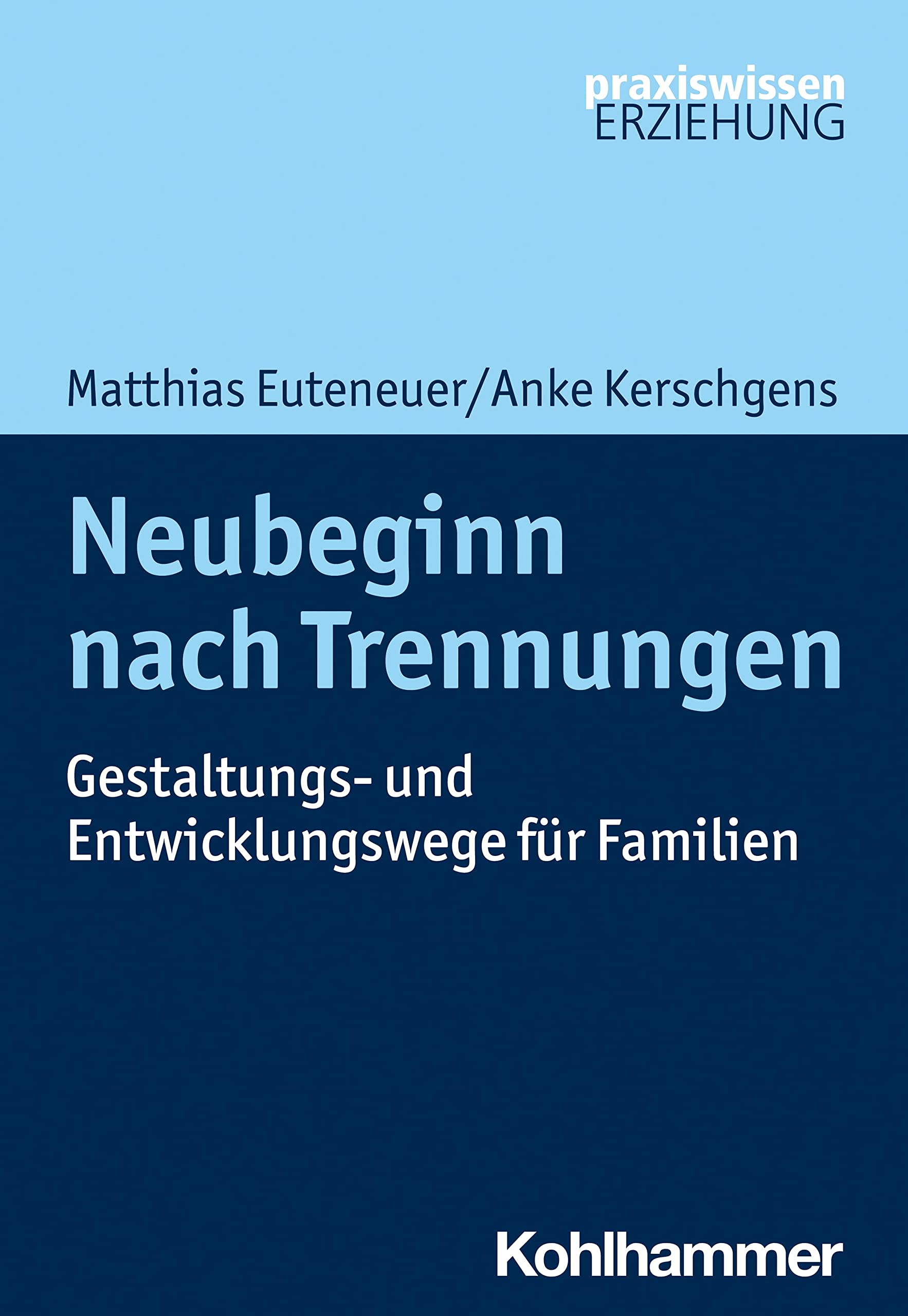 Neubeginn nach Trennungen: Gestaltungs- und Entwicklungswege für Familien (Praxiswissen Erziehung) Education & Training