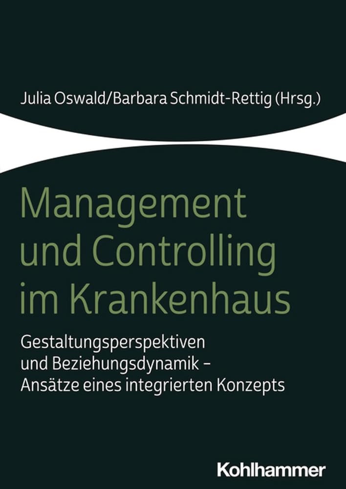 Management und Controlling im Krankenhaus: Gestaltungsperspektiven und Beziehungsdynamik - Ansätze eines integrierten Konzepts Medicine