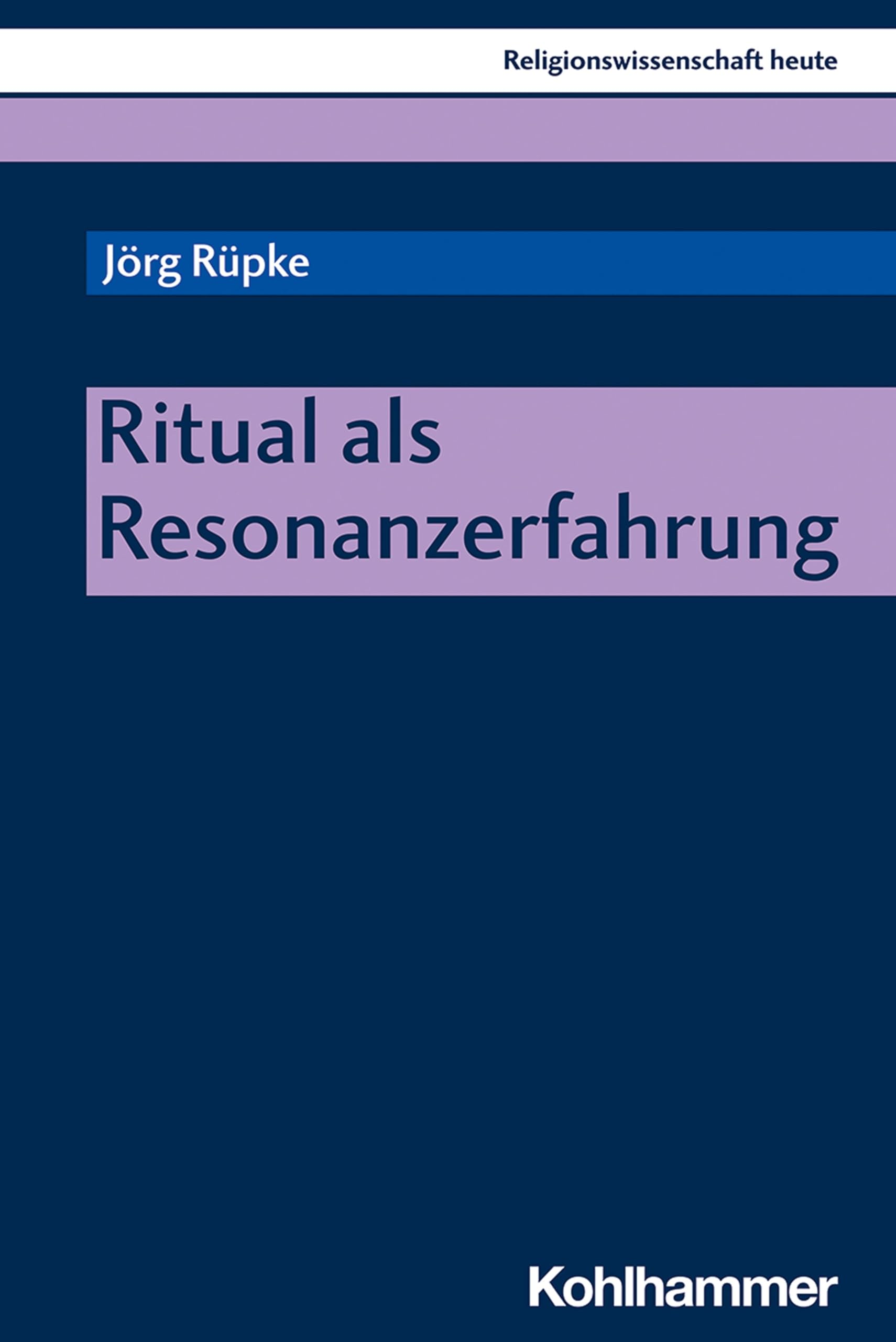Ritual als Resonanzerfahrung (Religionswissenschaft heute, 15, Band 15) Religion & Esotericism