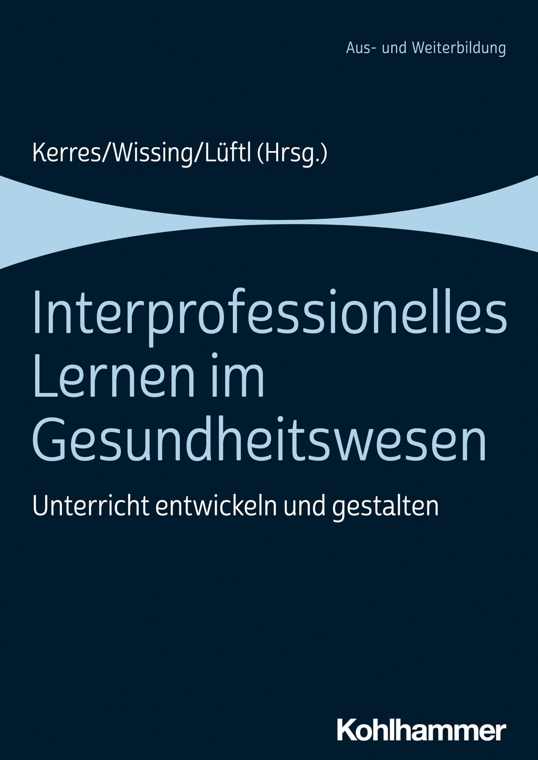 Interprofessionelles Lernen im Gesundheitswesen: Unterricht entwickeln und gestalten Medicine