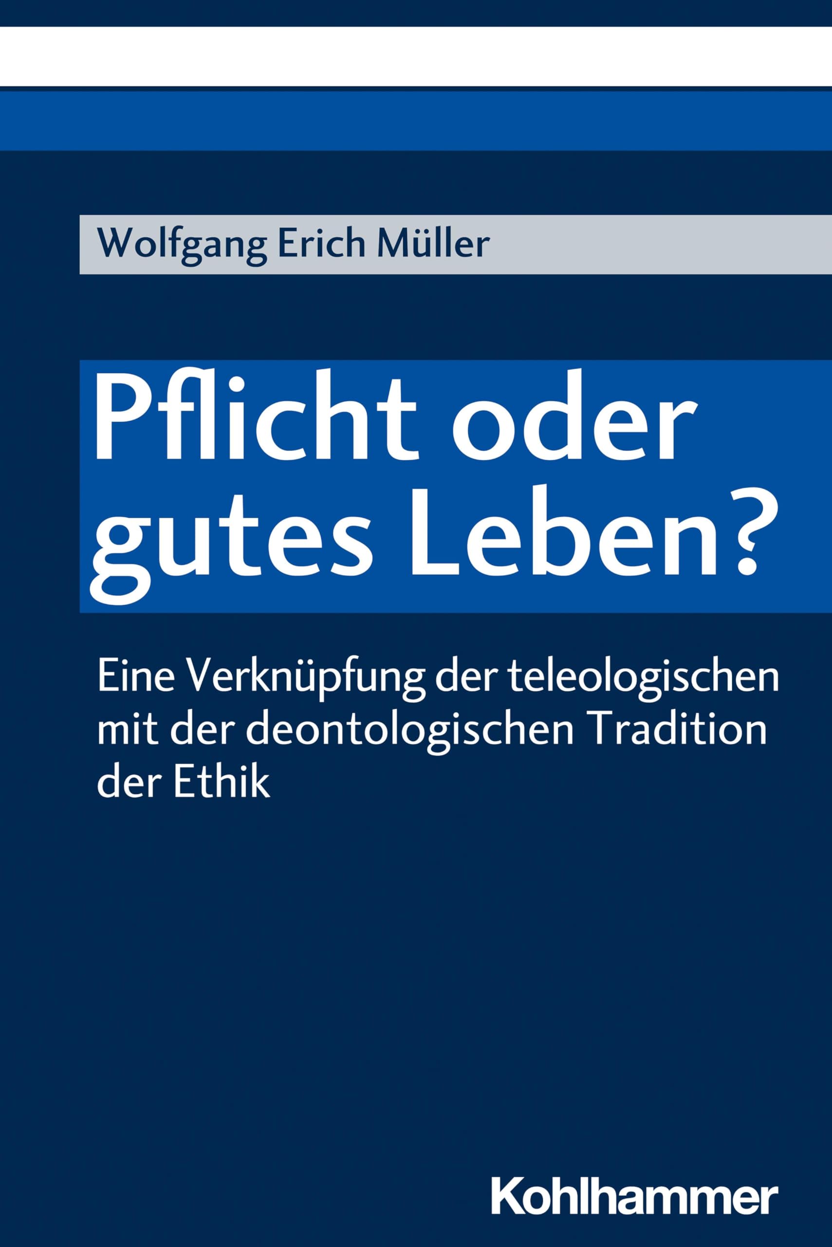 Pflicht oder gutes Leben?: Eine Verknüpfung der teleologischen mit der deontologischen Tradition der Ethik Philosophy