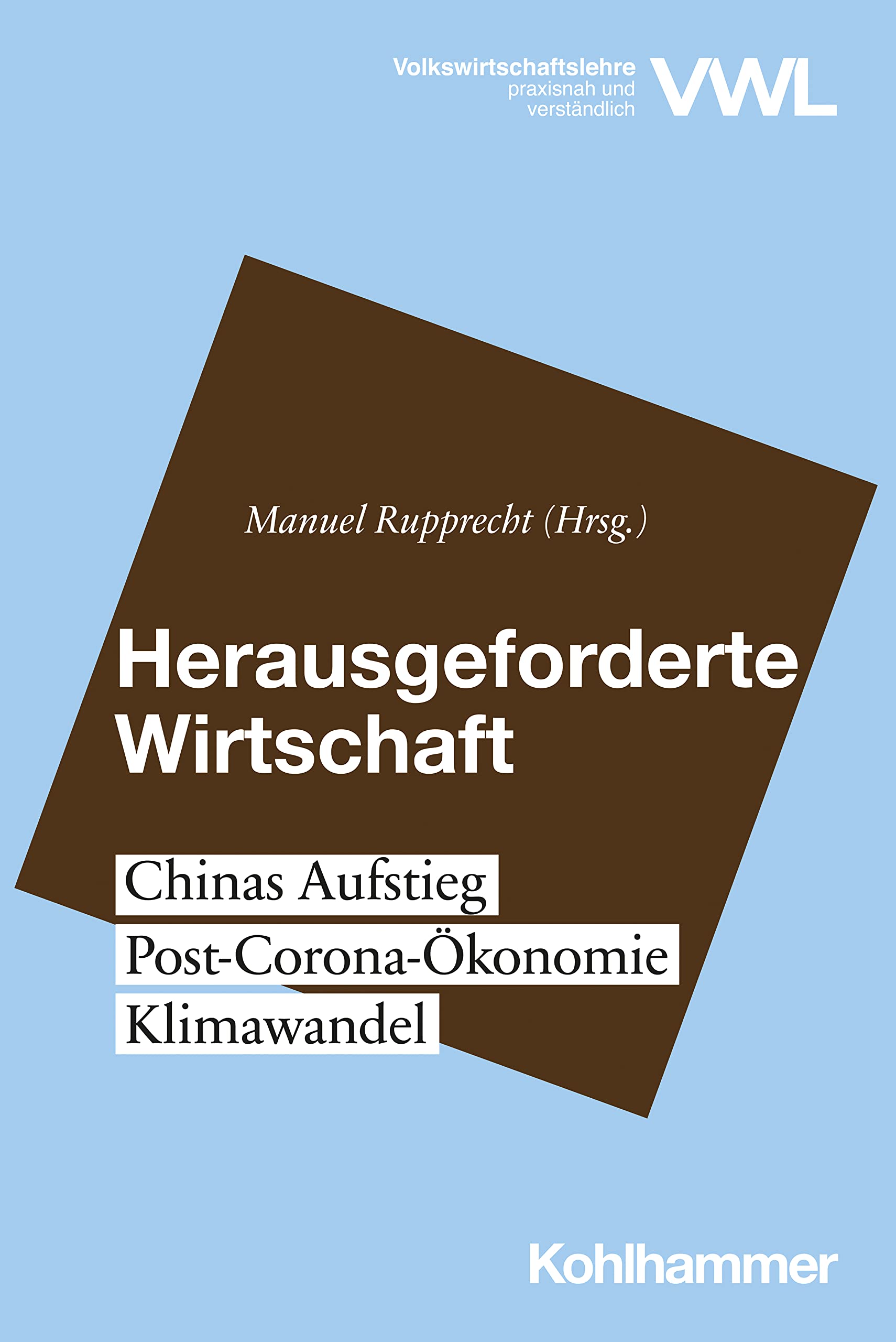 Herausgeforderte Wirtschaft: Chinas Aufstieg, Post-Corona-Ökonomie, Klimawandel (Volkswirtschaftslehre - praxisnah und verständlich) Business, Finance & Career