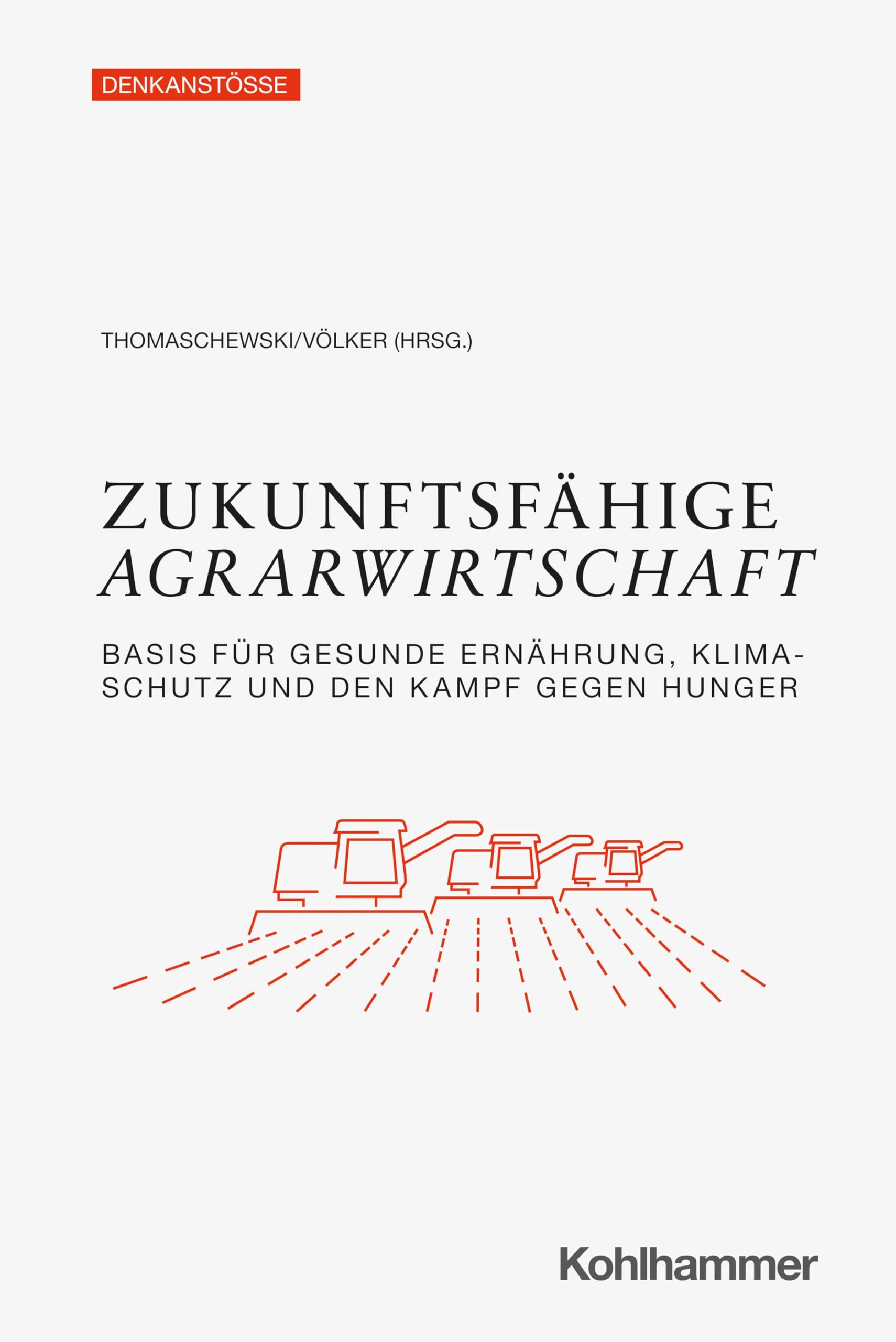 Zukunftsfähige Agrarwirtschaft: Basis für gesunde Ernährung, Klimaschutz und den Kampf gegen Hunger (Denkanstöße) Business, Finance & Career