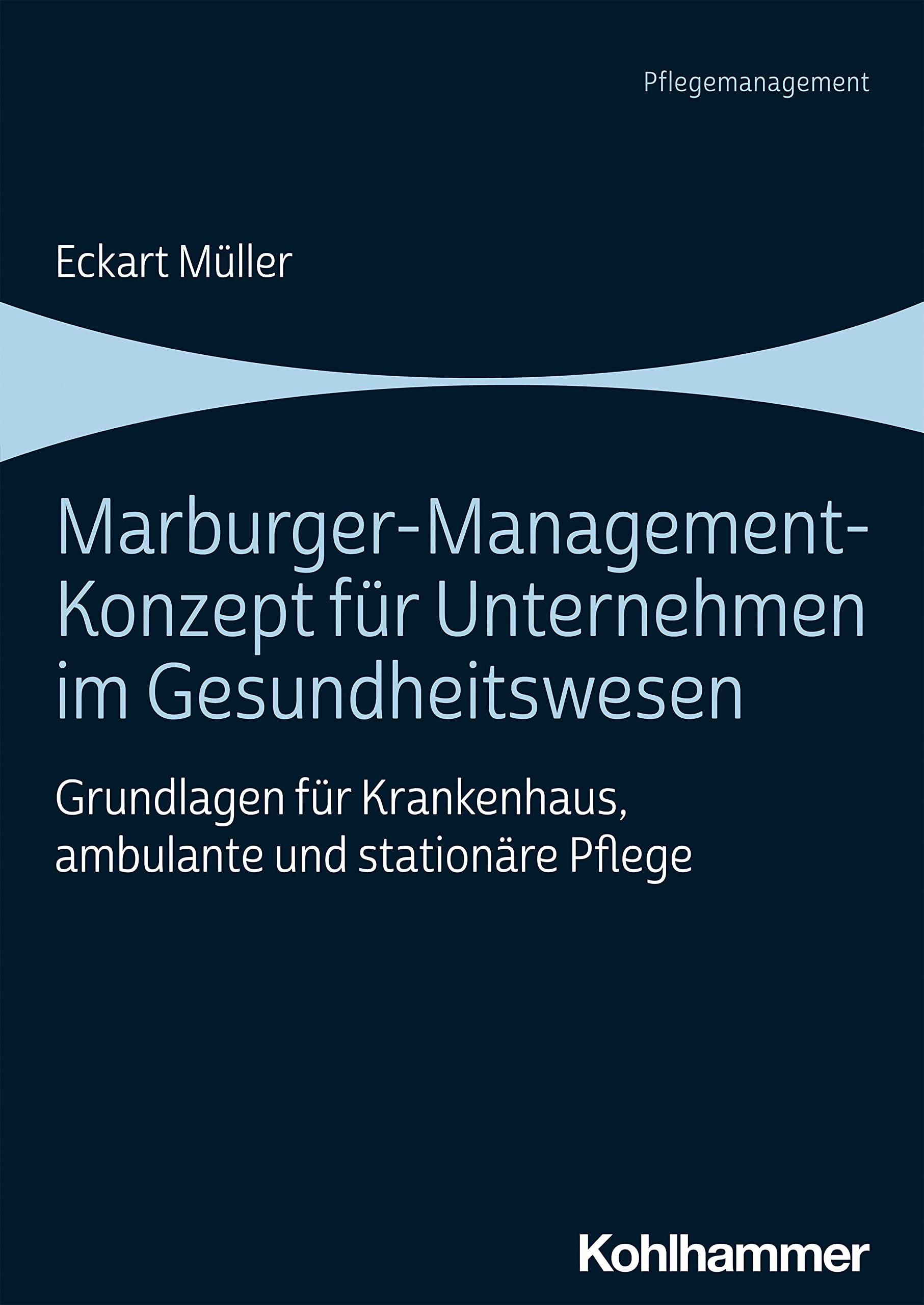 Marburger-Management-Konzept für Unternehmen im Gesundheitswesen: Grundlagen für Krankenhaus, ambulante und stationäre Pflege Medicine