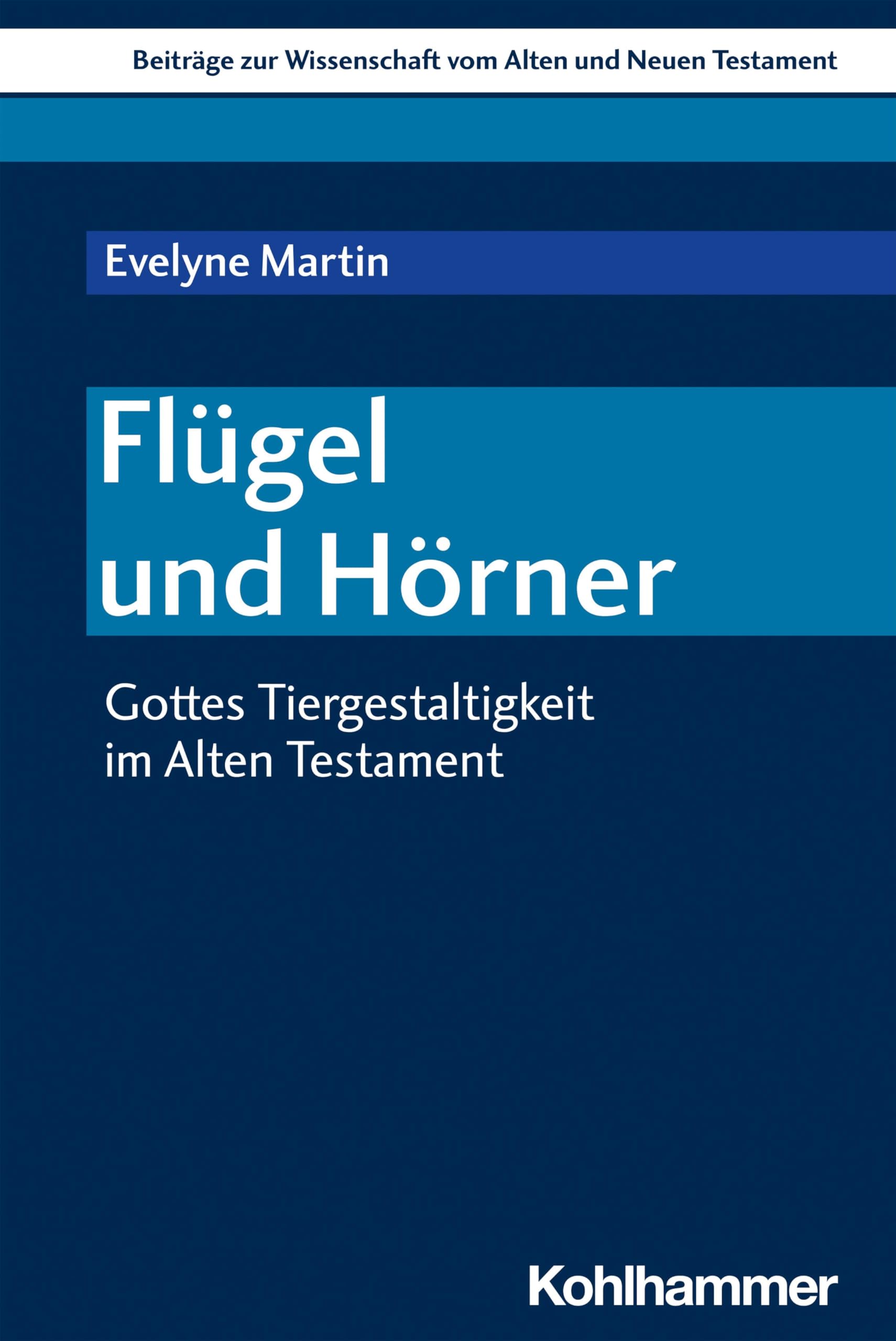 Flügel und Hörner: Gottes Tiergestaltigkeit im Alten Testament (Beiträge zur Wissenschaft vom Alten und Neuen Testament (BWANT), 242, Band 242) Religion & Esotericism