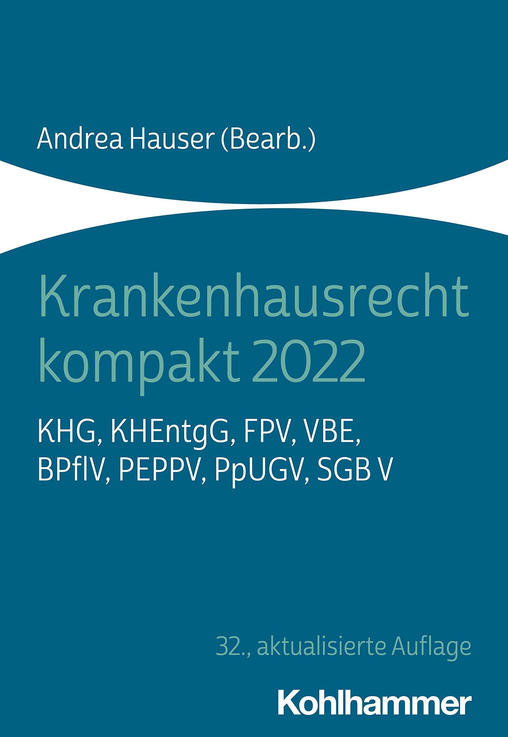 Krankenhausrecht kompakt 2022: KHG, KHEntgG, FPV, VBE, BPflV, PEPPV, PpUGV, SGB V Medicine