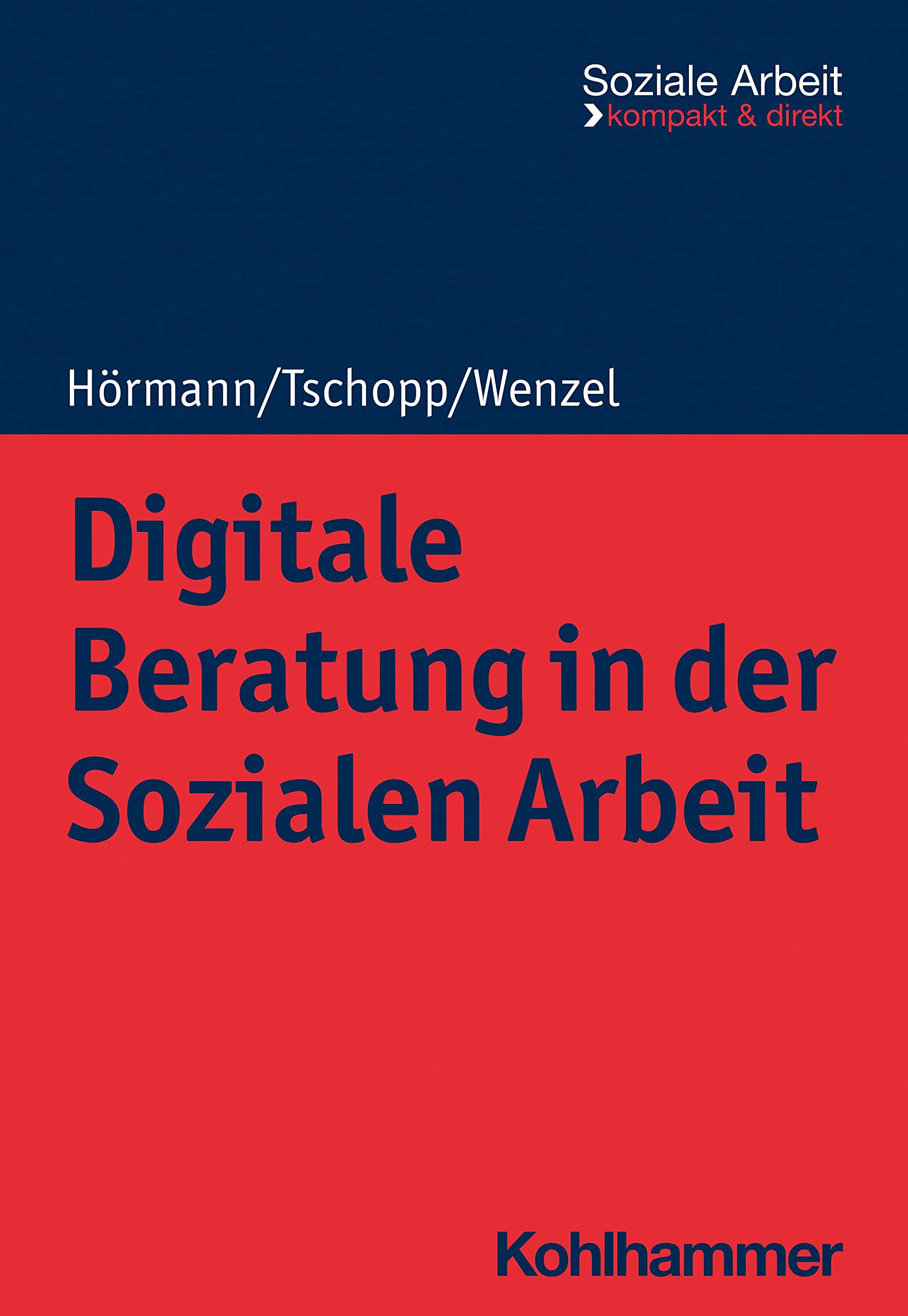 Digitale Beratung in der Sozialen Arbeit (Soziale Arbeit - kompakt & direkt) Social Sciences
