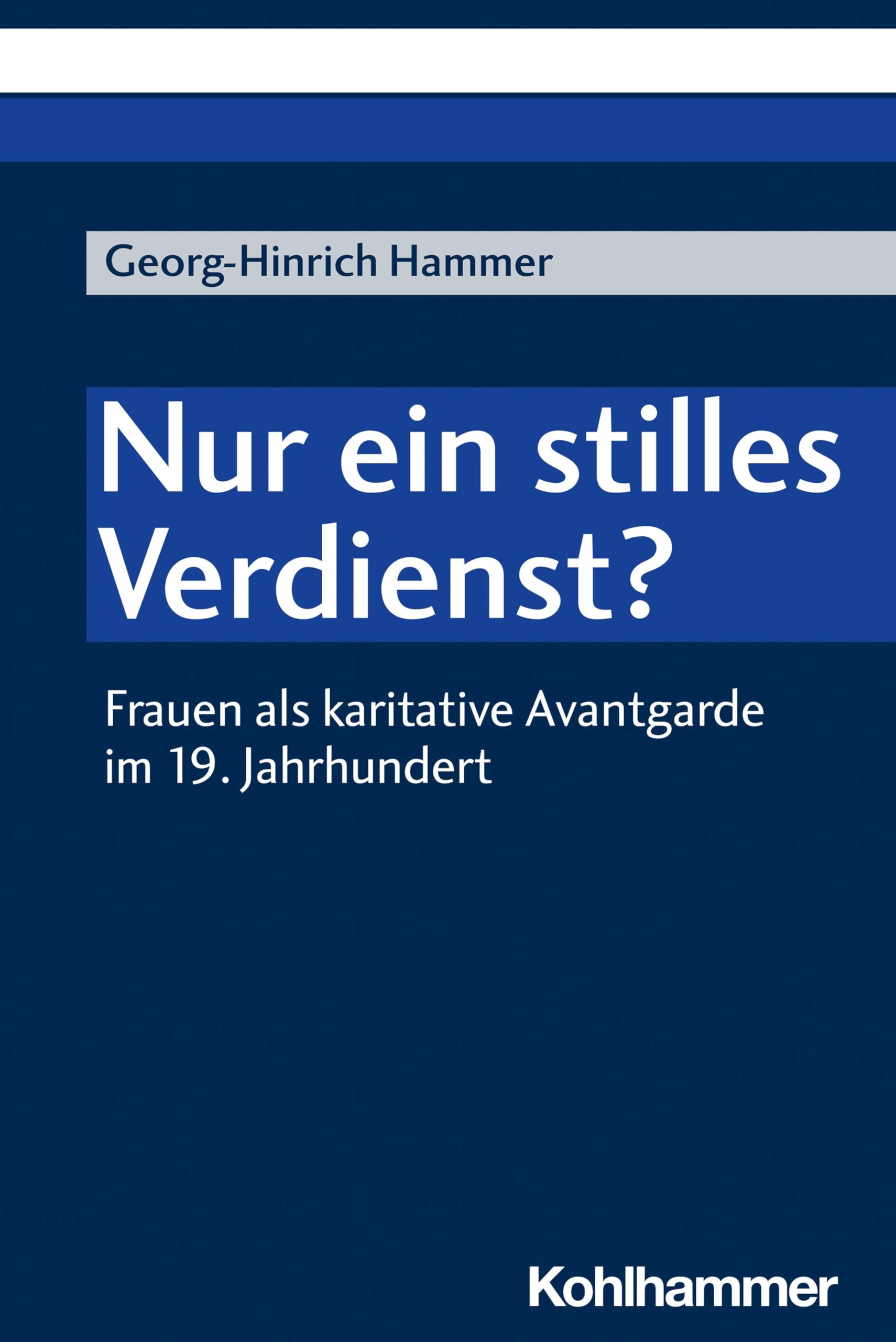 Nur ein stilles Verdienst?: Frauen als karitative Avantgarde im 19. Jahrhundert Social Sciences
