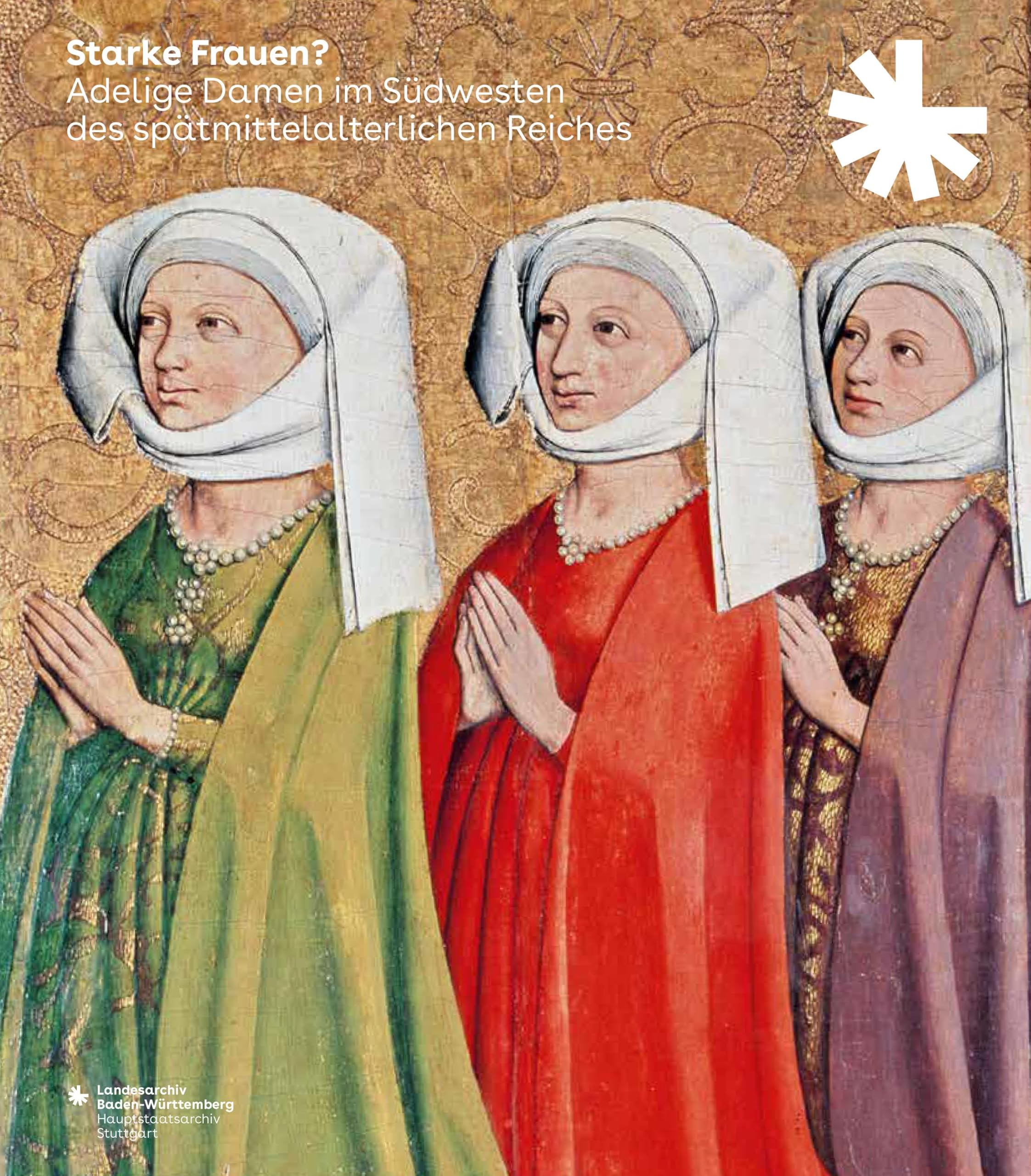 Starke Frauen?: Adelige Damen im Südwesten des spätmittelalterlichen Reiches (Sonderveröffentlichungen des Landesarchivs Baden-Württemberg) Politics & History