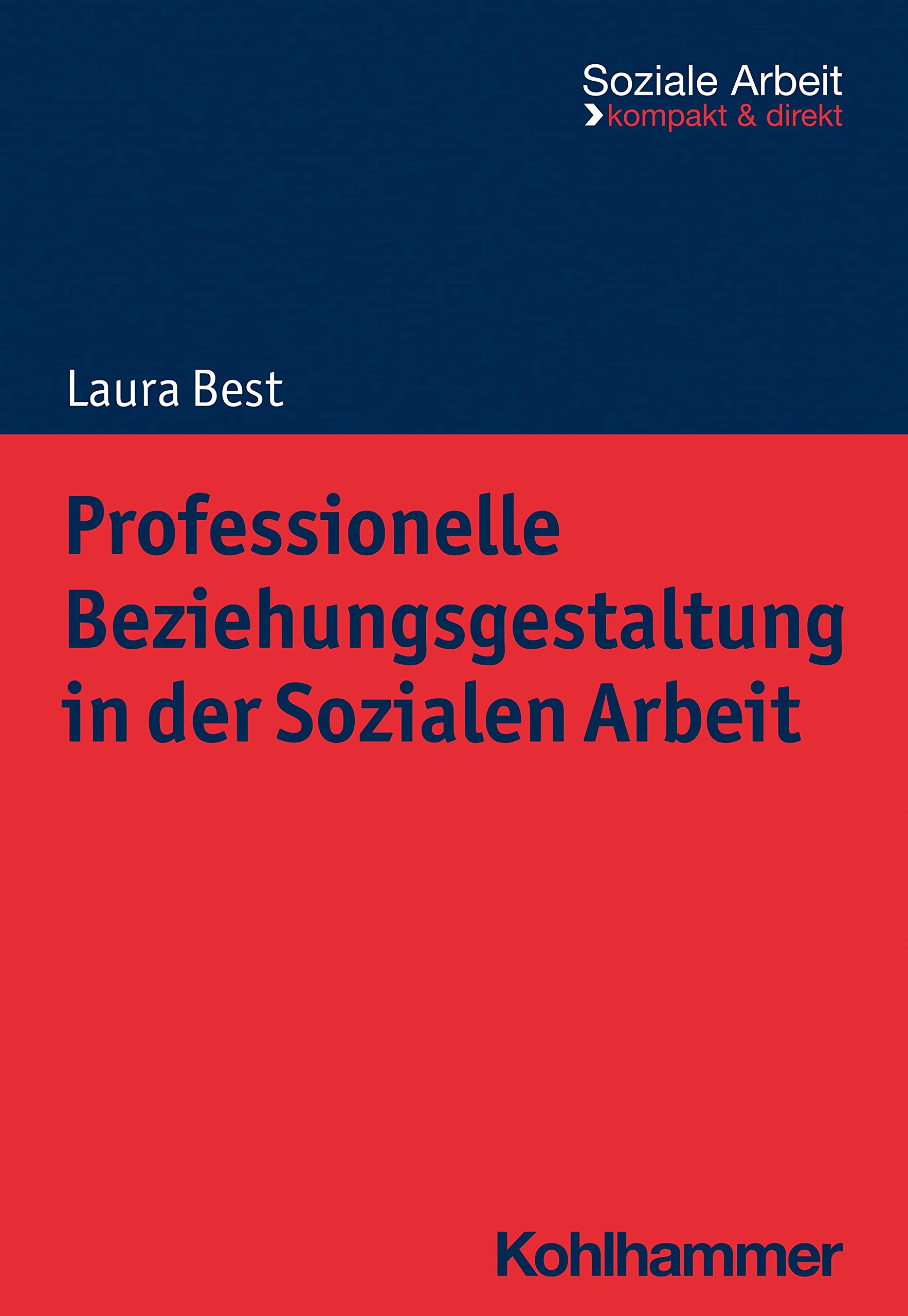 Professionelle Beziehungsgestaltung in der Sozialen Arbeit (Soziale Arbeit - kompakt & direkt) Social Sciences