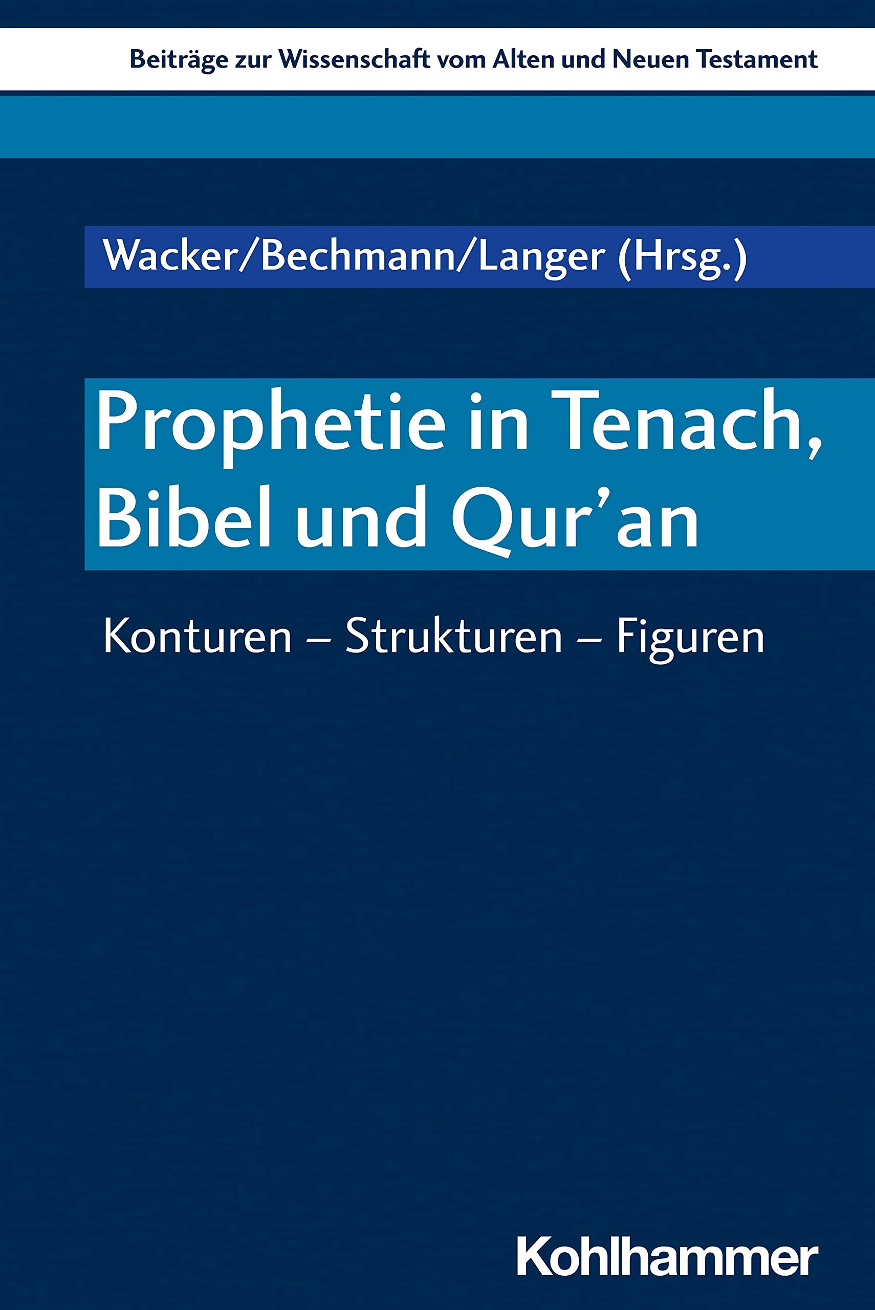 Prophetie in Tenach, Bibel und Qur’an: Konturen - Strukturen - Figuren (Beiträge zur Wissenschaft vom Alten und Neuen Testament (BWANT), 237, Band 237) Religion & Esotericism