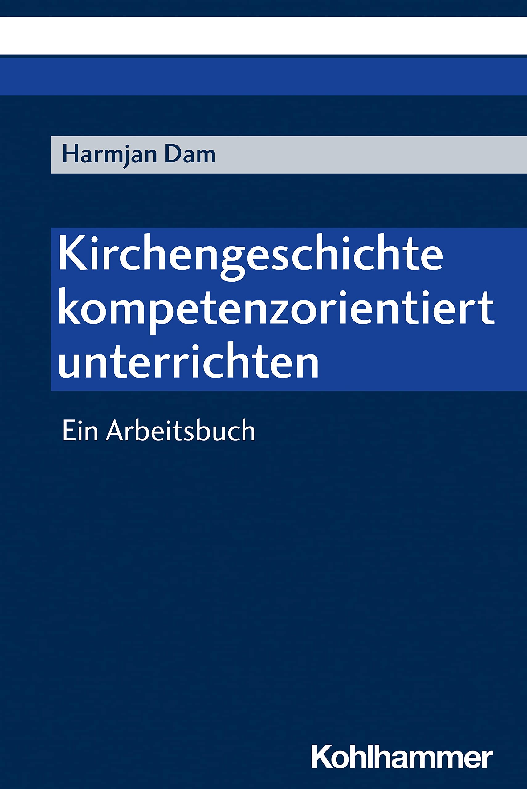 Kirchengeschichte kompetenzorientiert unterrichten: Ein Arbeitsbuch Religion & Esotericism