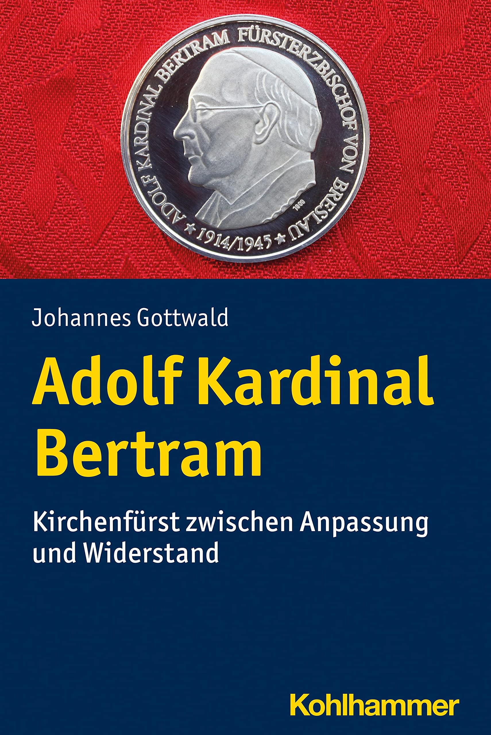 Adolf Kardinal Bertram: Kirchenfürst zwischen Anpassung und Widerstand Memories