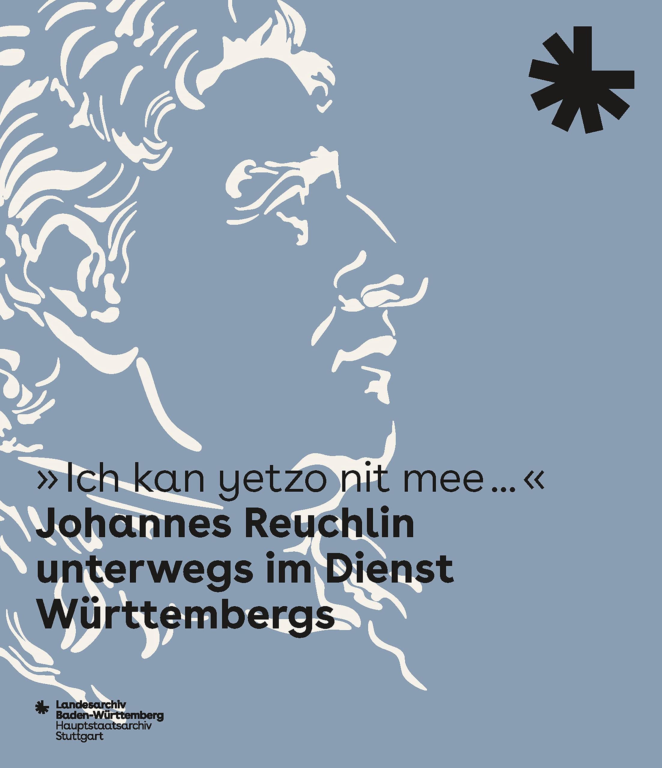 "Ich kan yetzo nit mee..." Johannes Reuchlin unterwegs im Dienst Württembergs Politics & History