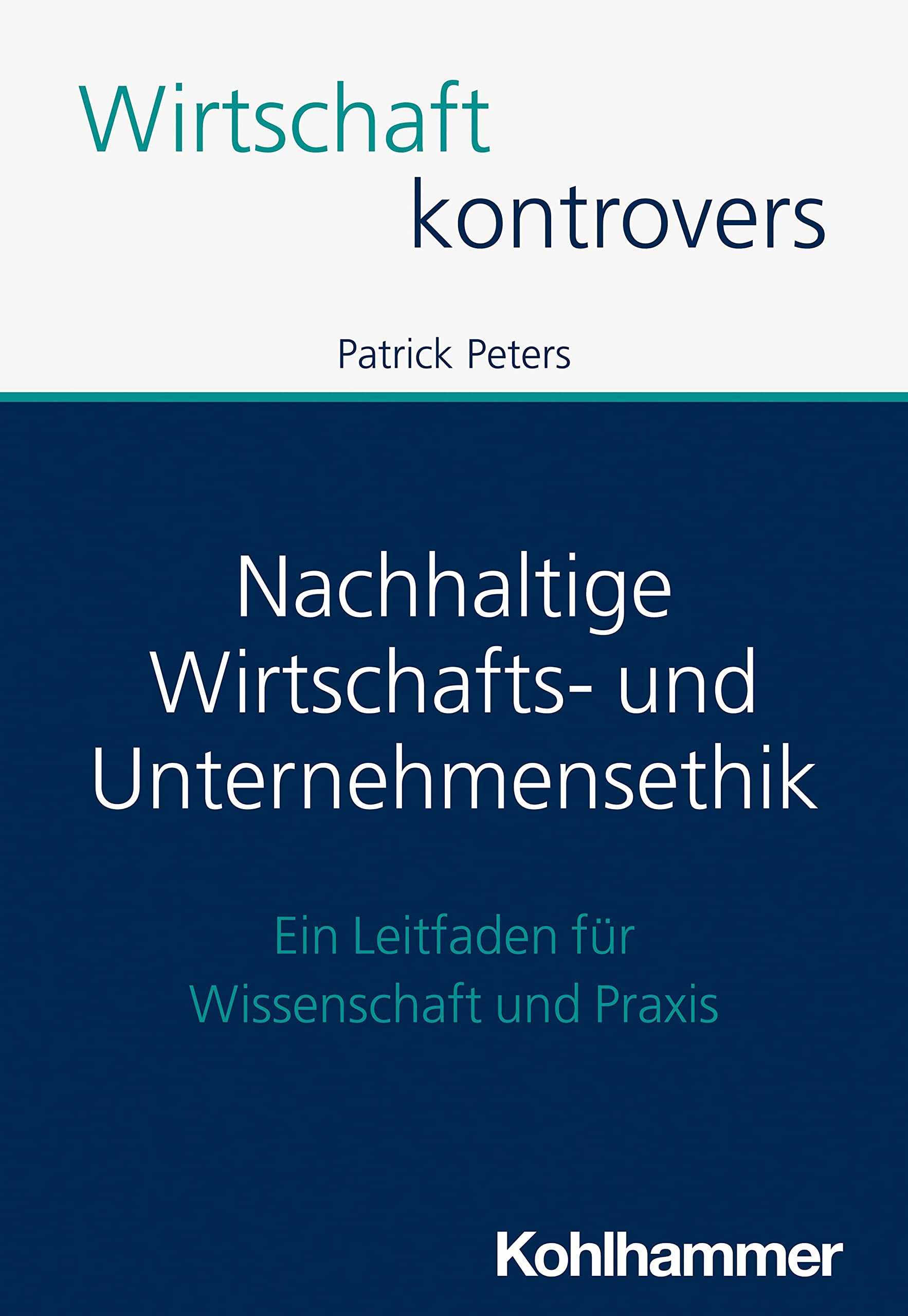 Nachhaltige Wirtschafts- und Unternehmensethik: Ein Leitfaden für Wissenschaft und Praxis (Wirtschaft kontrovers) Business, Finance & Career